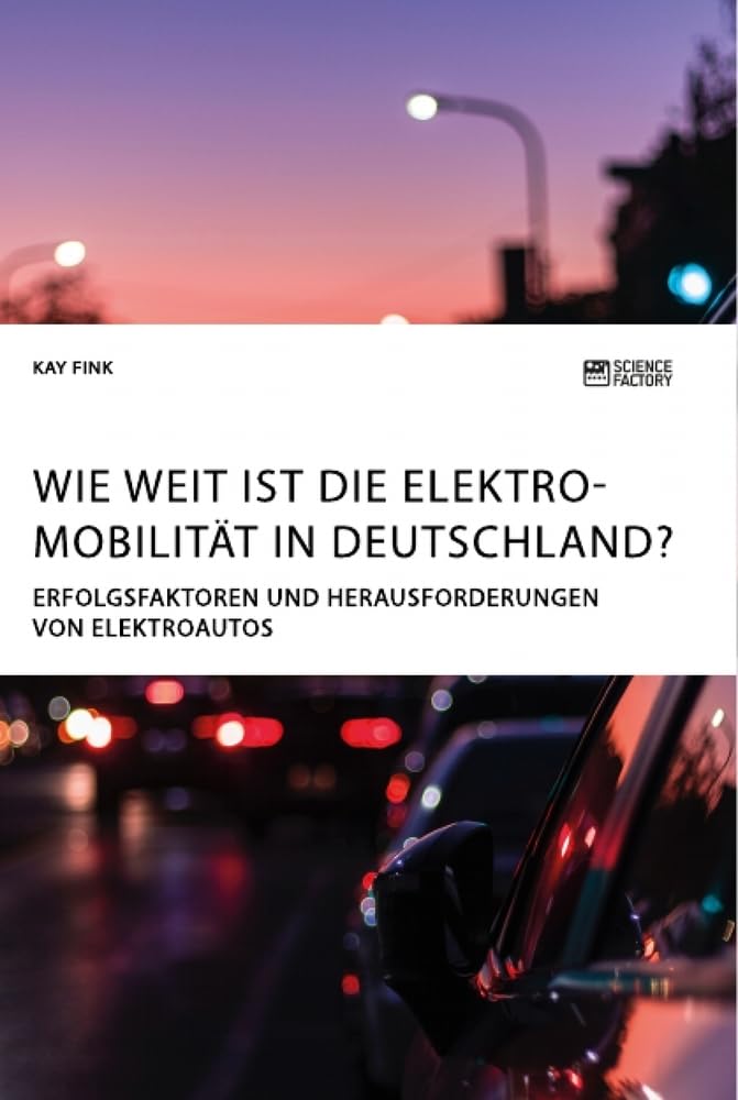Wie weit ist die Elektromobilität in Deutschland? Erfolgsfaktoren und Herausforderungen von Elektroautos Law