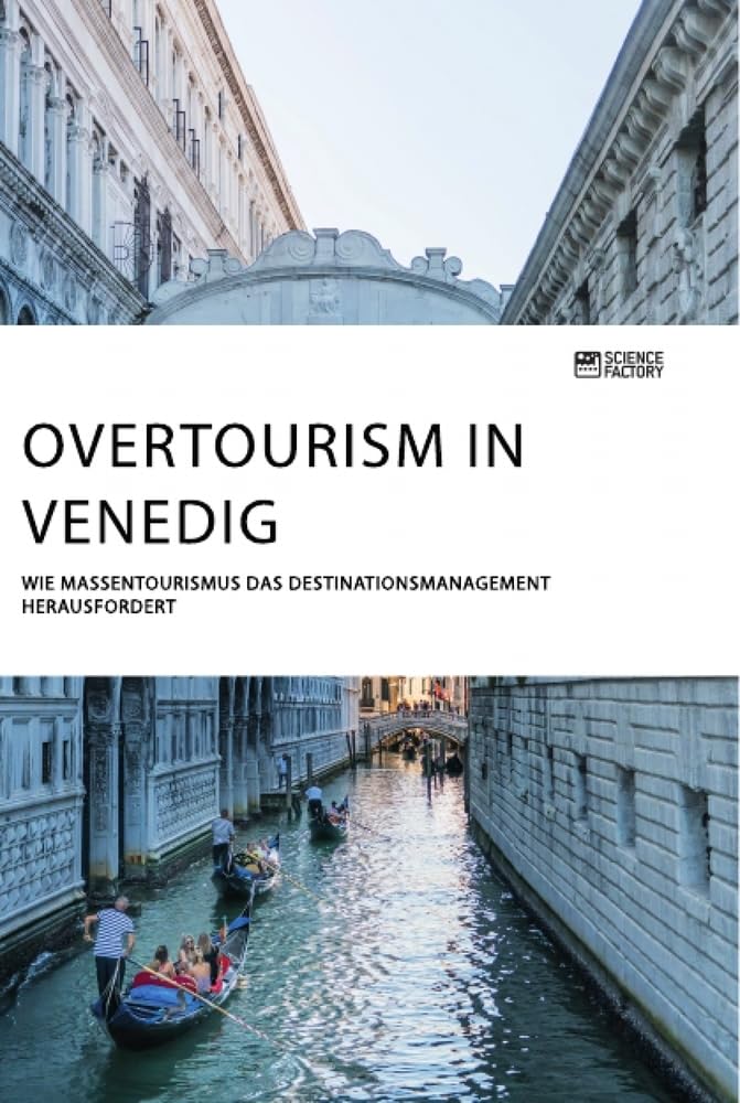 Overtourism in Venedig. Wie Massentourismus das Destinationsmanagement herausfordert Leisure, Home & Garden