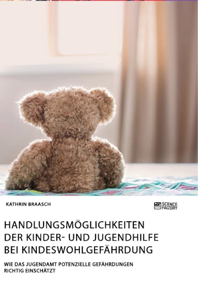 Handlungsmöglichkeiten der Kinder- und Jugendhilfe bei Kindeswohlgefährdung. Wie das Jugendamt potenzielle Gefährdungen richtig einschätzt Social Sciences