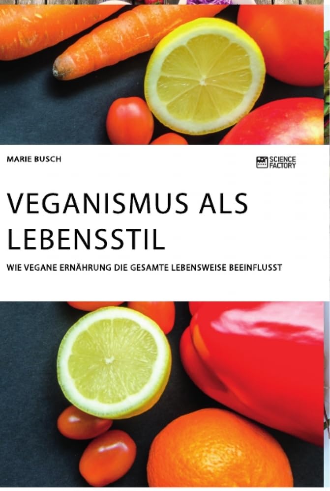 Veganismus als Lebensstil. Wie vegane Ernährung die gesamte Lebensweise beeinflusst Medicine