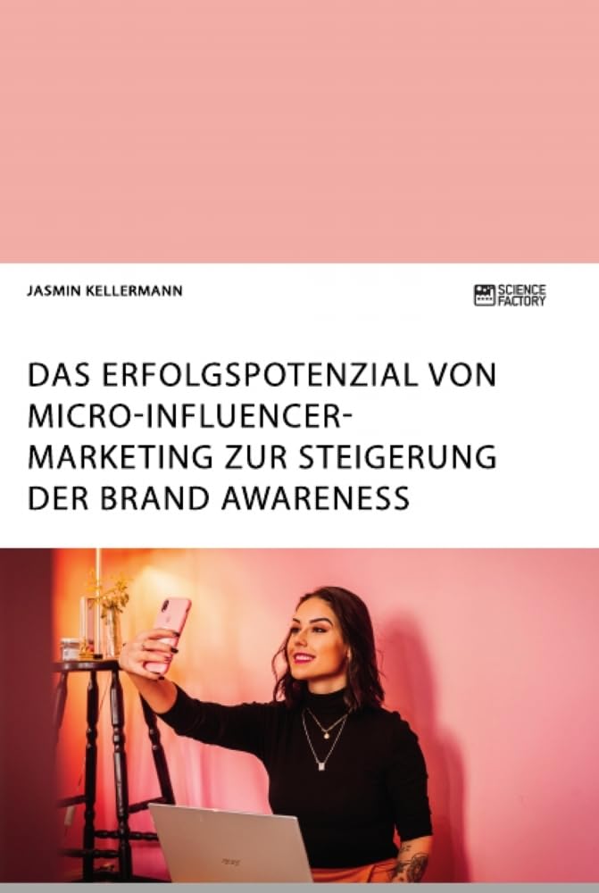 Das Erfolgspotenzial von Micro-Influencer-Marketing zur Steigerung der Brand Awareness Law