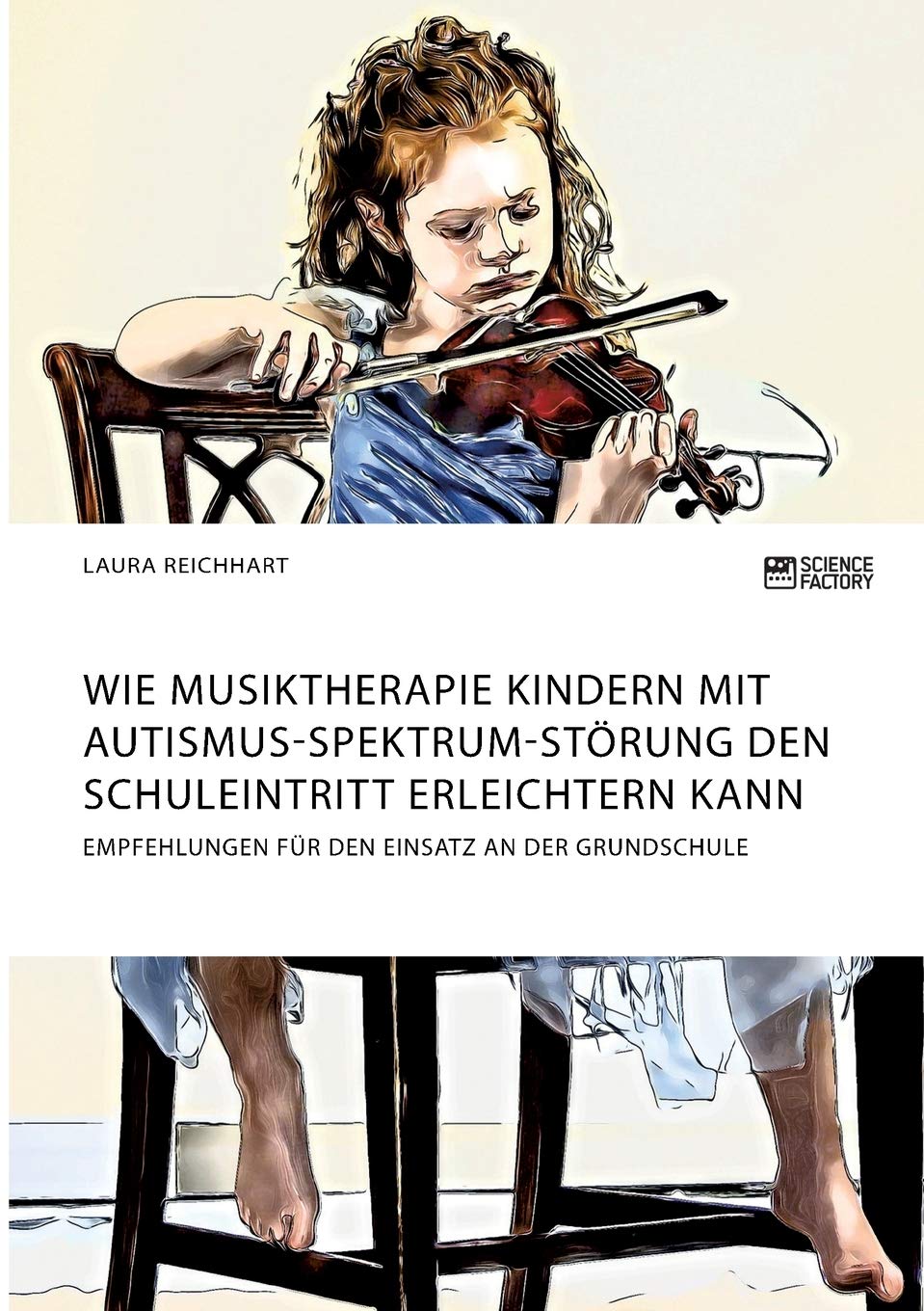 Wie Musiktherapie Kindern mit Autismus-Spektrum-Störung den Schuleintritt erleichtern kann. Empfehlungen für den Einsatz an der Grundschule Medicine