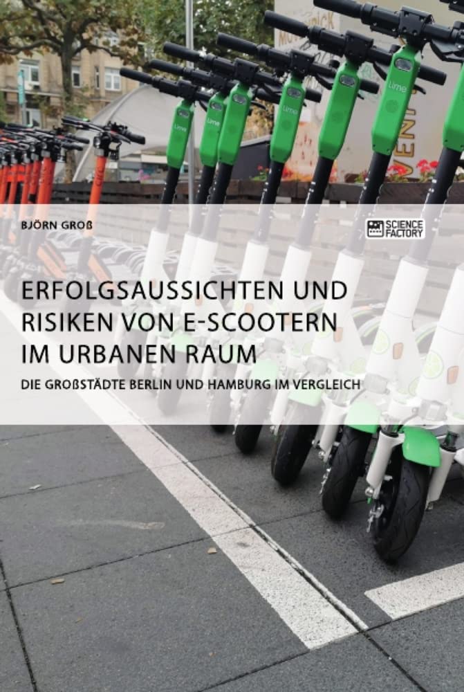 Erfolgsaussichten und Risiken von E-Scootern im urbanen Raum. Die Großstädte Berlin und Hamburg im Vergleich Law