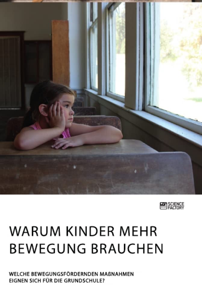 Warum Kinder mehr Bewegung brauchen. Welche bewegungsfördernden Maßnahmen eignen sich für die Grundschule? Medicine