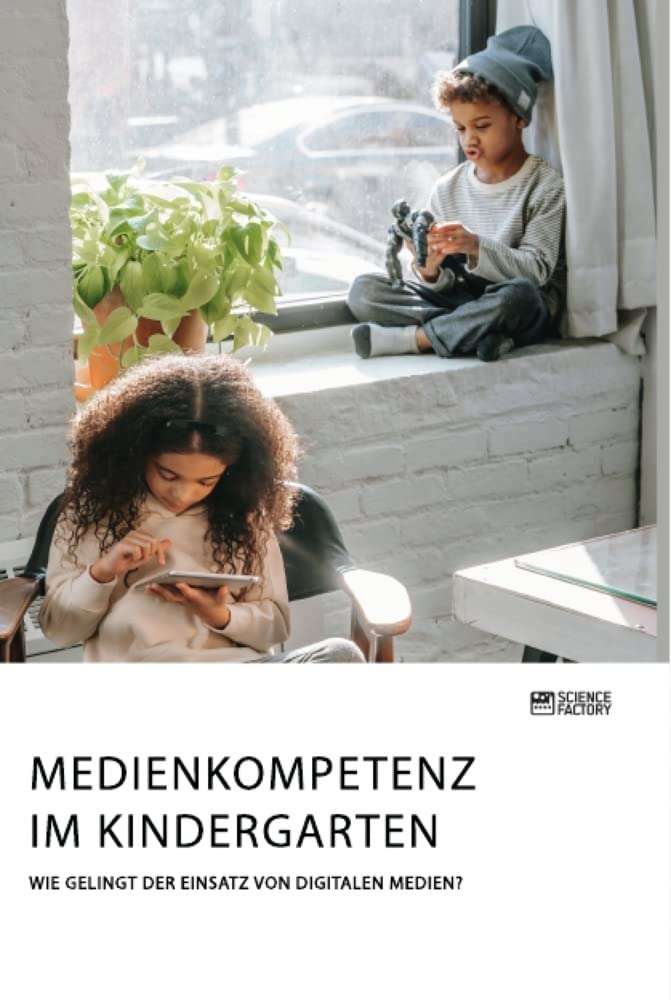 Medienkompetenz im Kindergarten. Wie gelingt der Einsatz von digitalen Medien? Study Guides