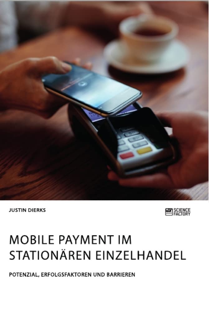 Mobile Payment im stationären Einzelhandel. Potenzial, Erfolgsfaktoren und Barrieren Law