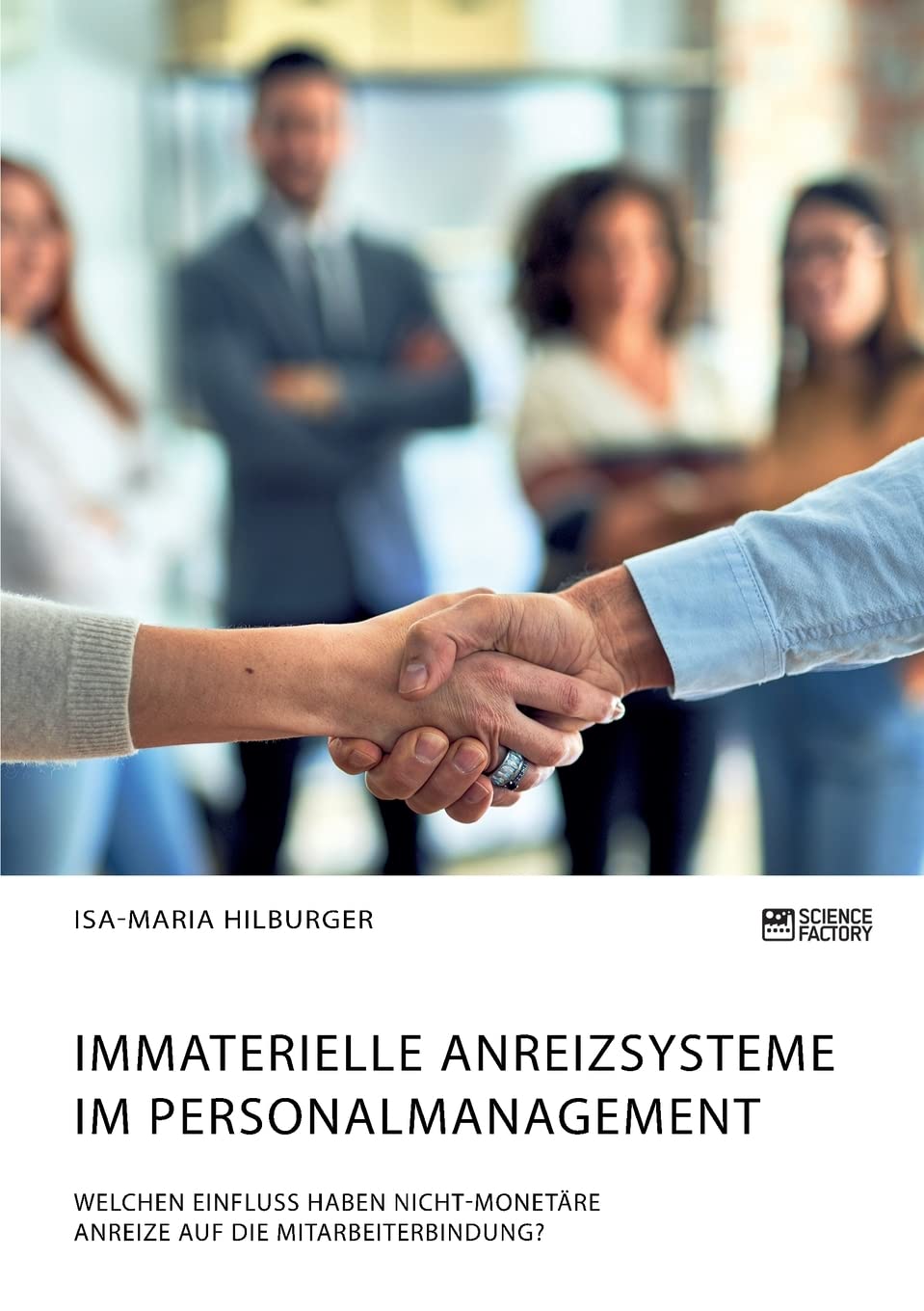 Immaterielle Anreizsysteme im Personalmanagement. Welchen Einfluss haben nicht-monetäre Anreize auf die Mitarbeiterbindung? Psychology