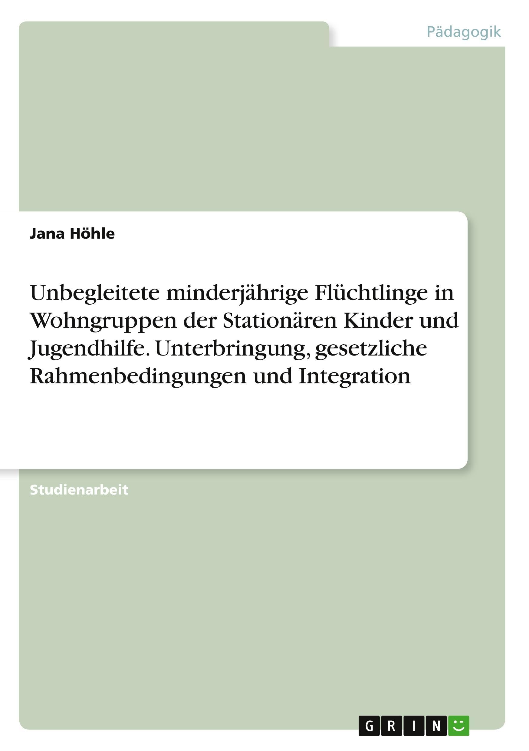 Unbegleitete minderjährige Flüchtlinge in Wohngruppen der Stationären Kinder und Jugendhilfe. Unterbringung, gesetzliche Rahmenbedingungen und Integration Politics & History