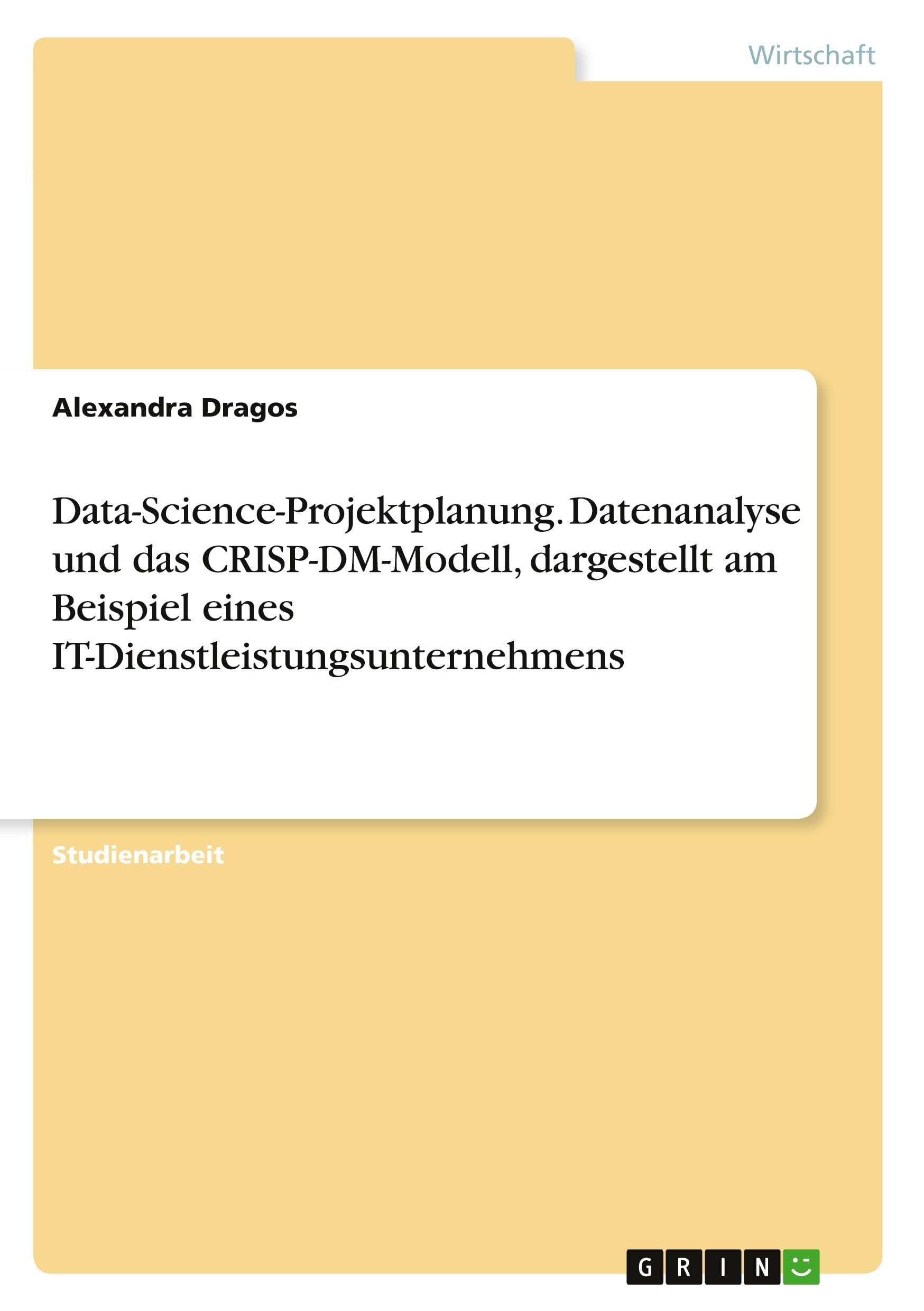 Data-Science-Projektplanung. Datenanalyse und das CRISP-DM-Modell, dargestellt am Beispiel eines IT-Dienstleistungsunternehmens Law