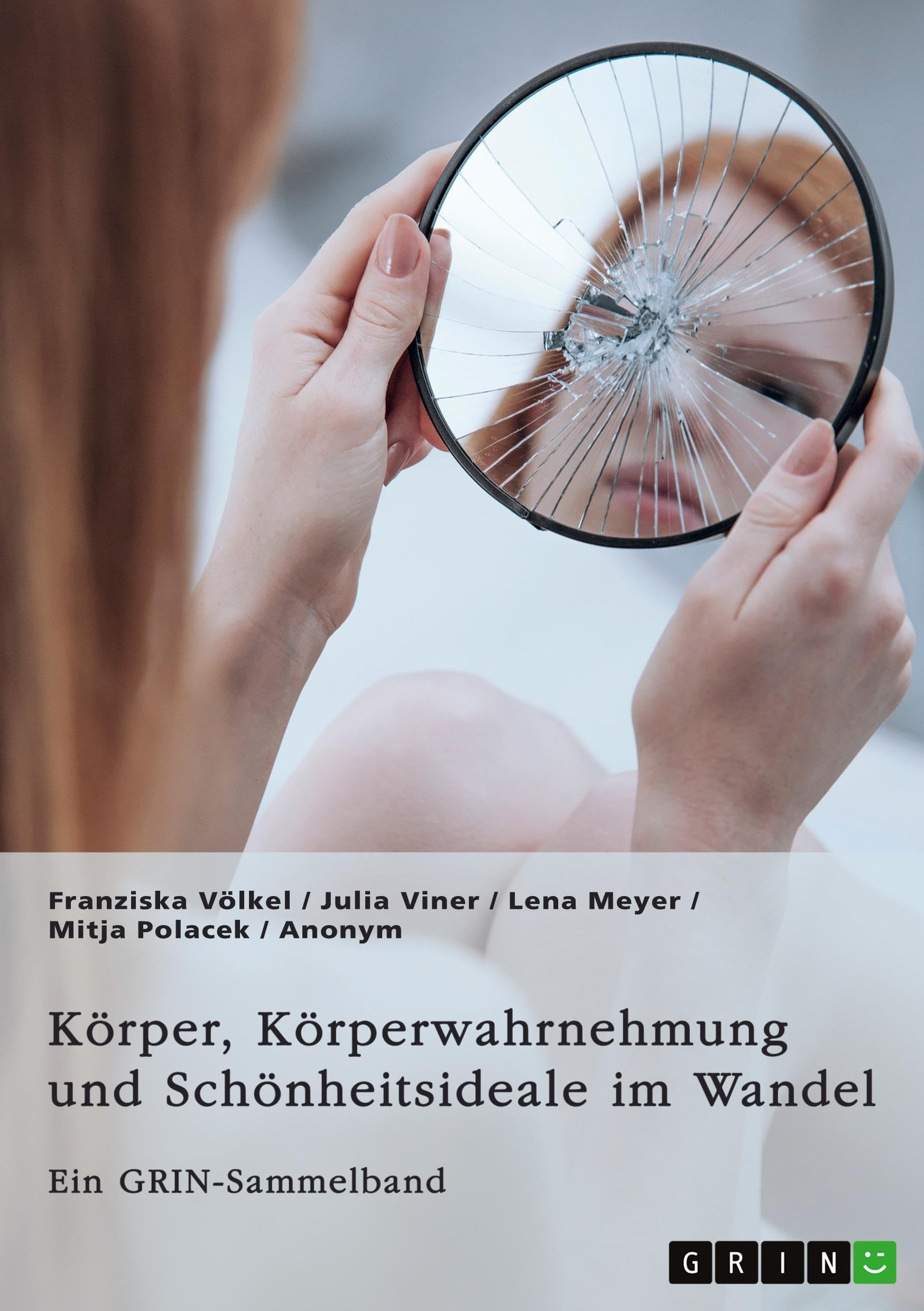 Körper, Körperwahrnehmung und Schönheitsideale im Wandel. Der Körper und seine Bedeutung in gesellschaftlichen Debatten: Ein GRIN-Sammelband Law