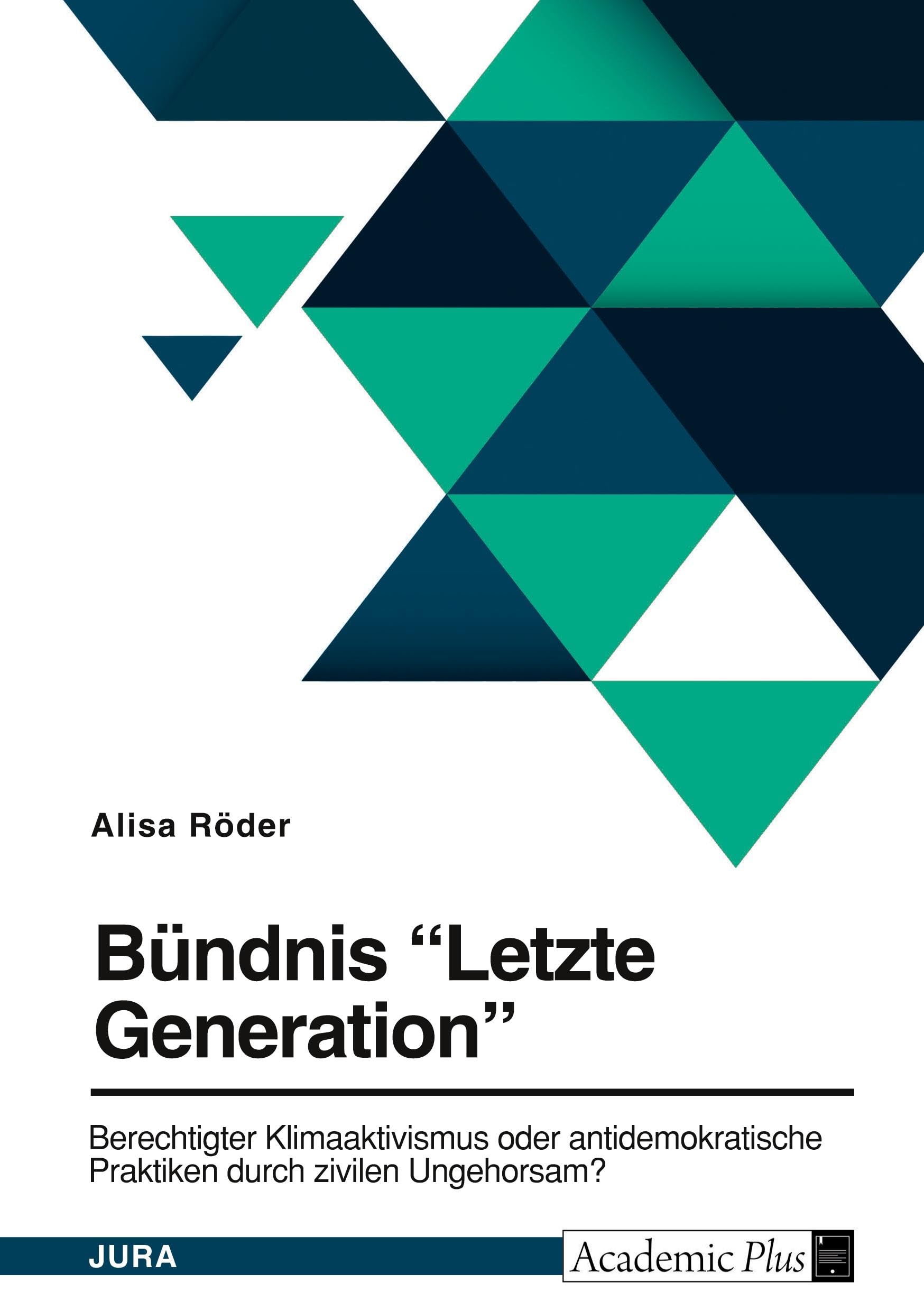 Bündnis "Letzte Generation". Berechtigter Klimaaktivismus oder antidemokratische Praktiken durch zivilen Ungehorsam? Law