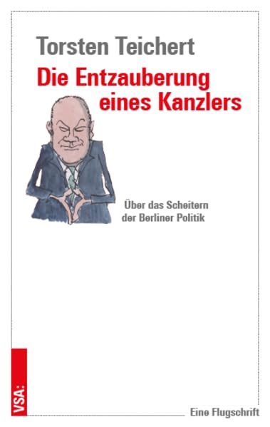 Die Entzauberung eines Kanzlers: Über das Scheitern der Berliner Politik - Eine Flugschrift Books