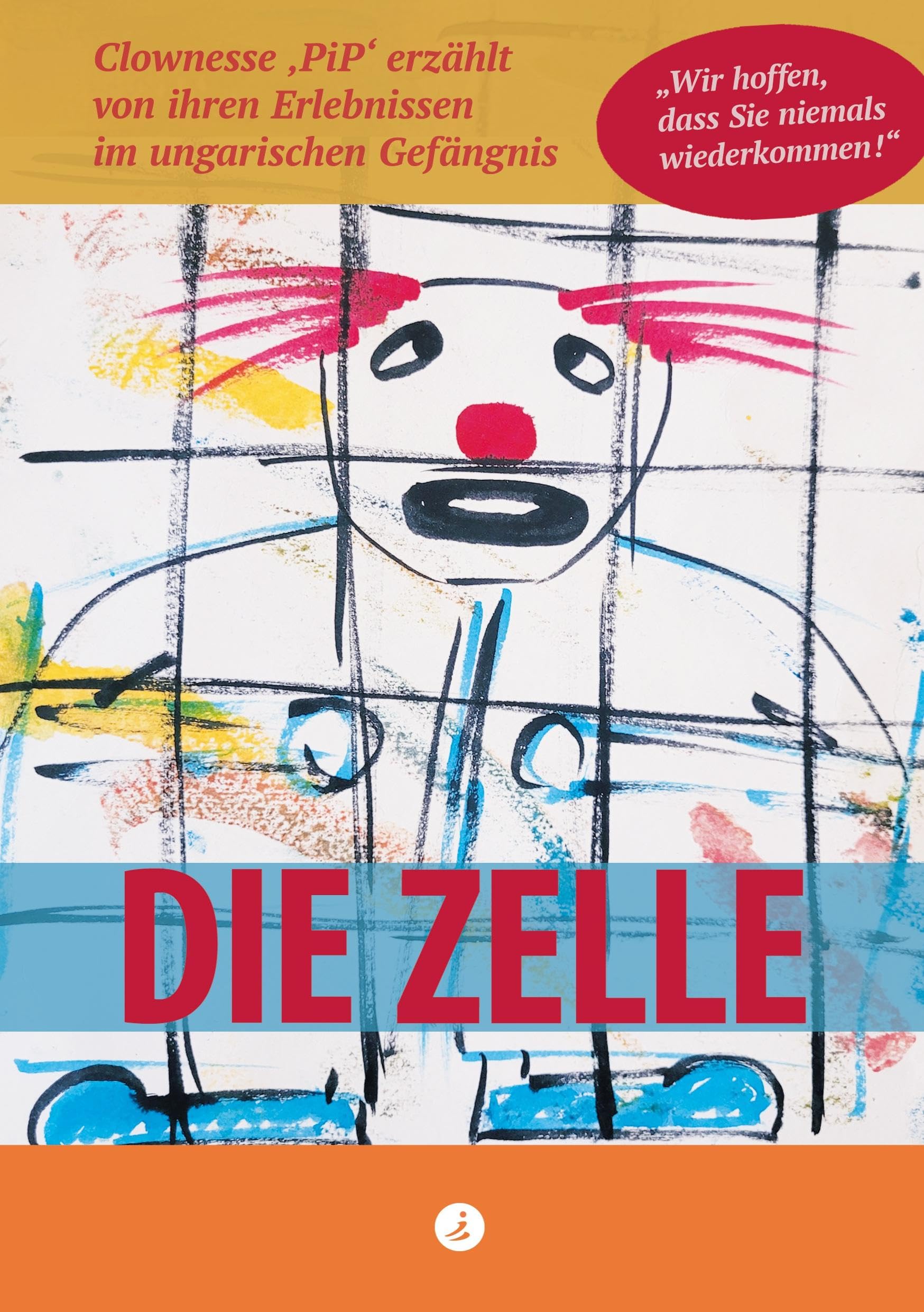 Die Zelle: 'Wir hoffen, dass Sie niemals wiederkommen!": Clownesse 'PiP' erzählt von ihren Erlebnissen im ungarischen Gefängnis Social Sciences
