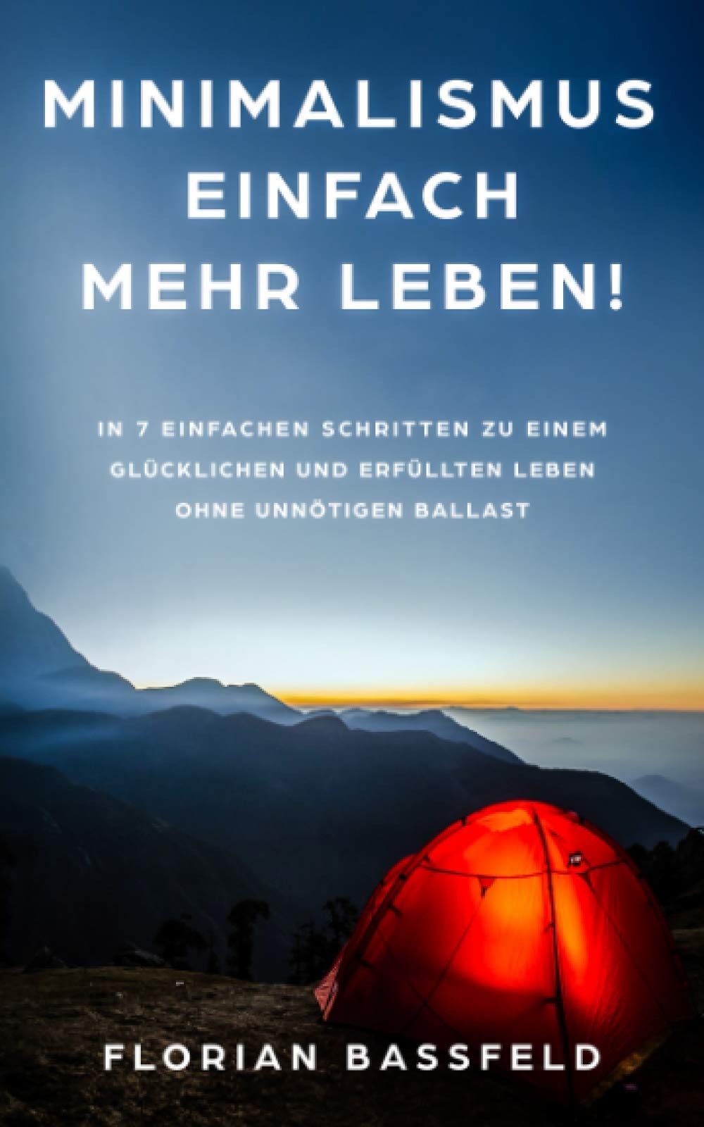 Minimalismus: Einfach mehr Leben!: In 7 einfachen Schritten zu einem glücklichen und erfüllten Leben ohne unnötigen Ballast Health, Nutrition & Fitness