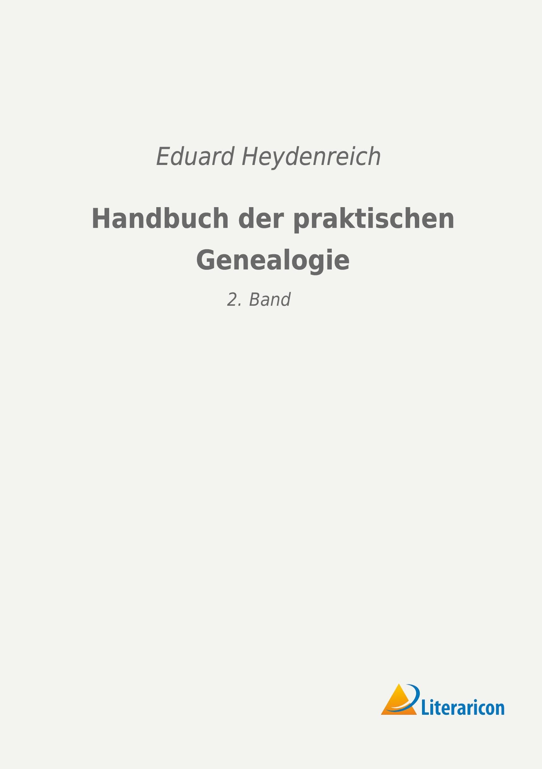 Handbuch der praktischen Genealogie: 2. Band Reference Books