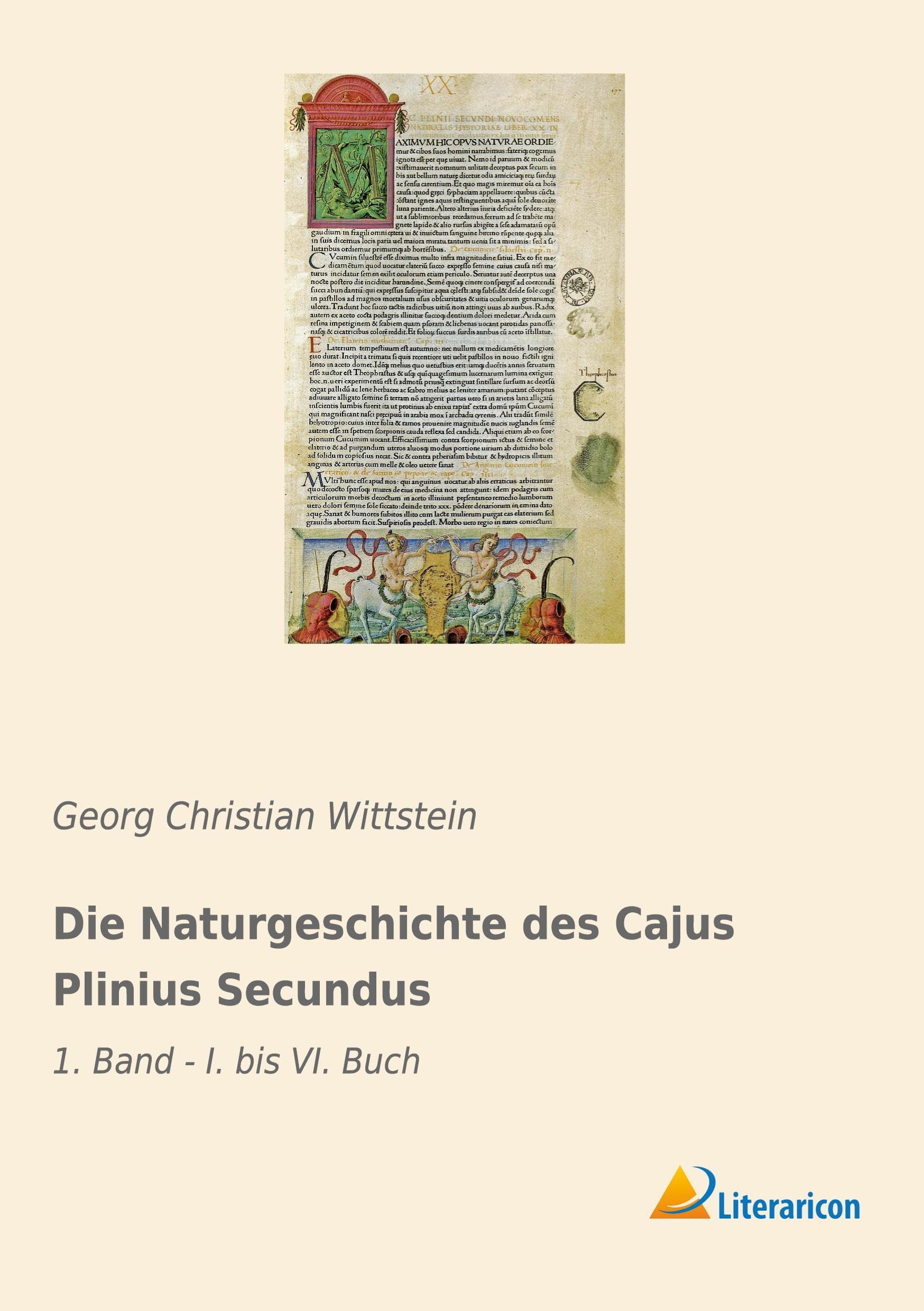 Die Naturgeschichte des Cajus Plinius Secundus: 1. Band - I. bis VI. Buch Historical Fiction