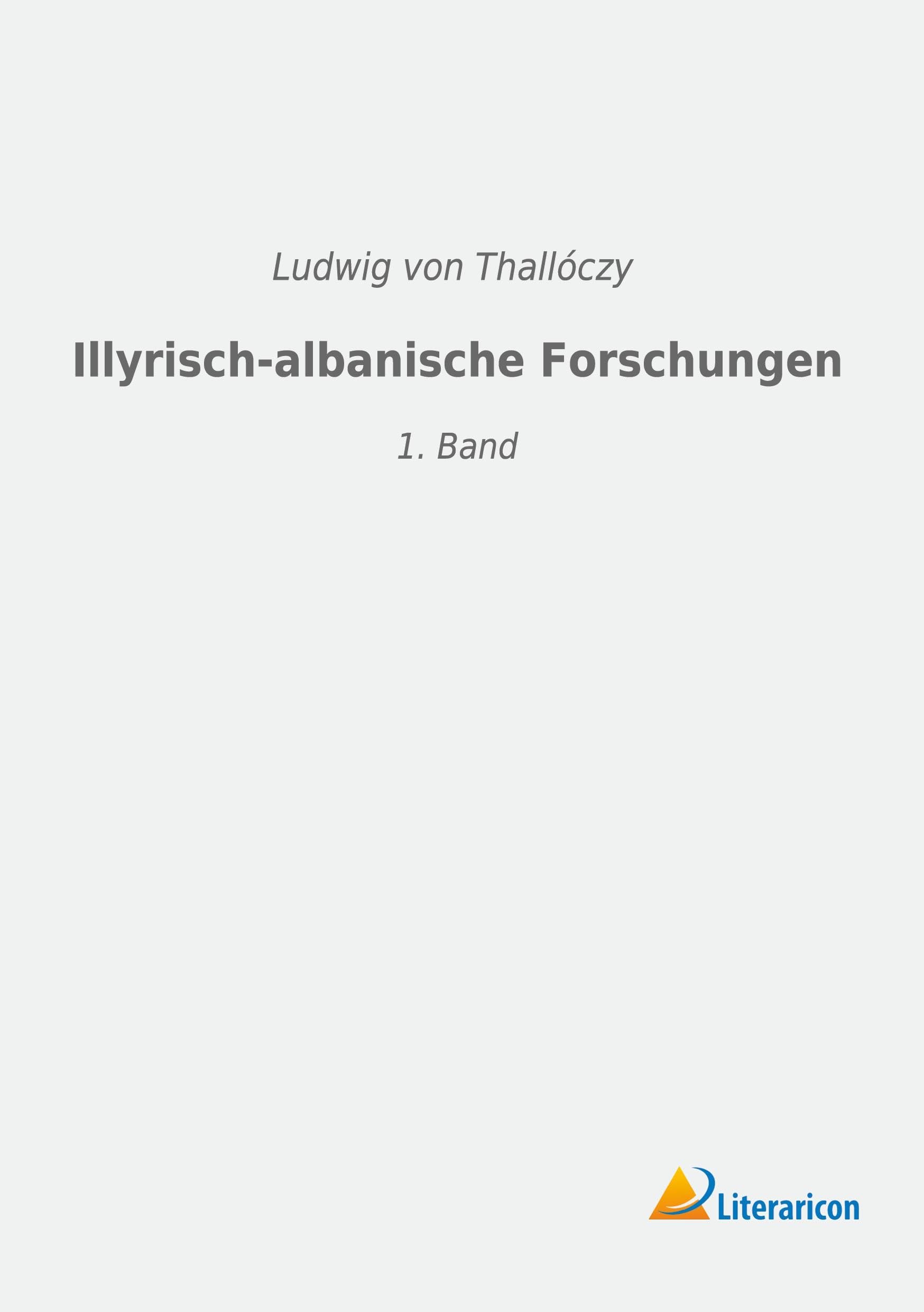 Illyrisch-albanische Forschungen: 1. Band Politics & History