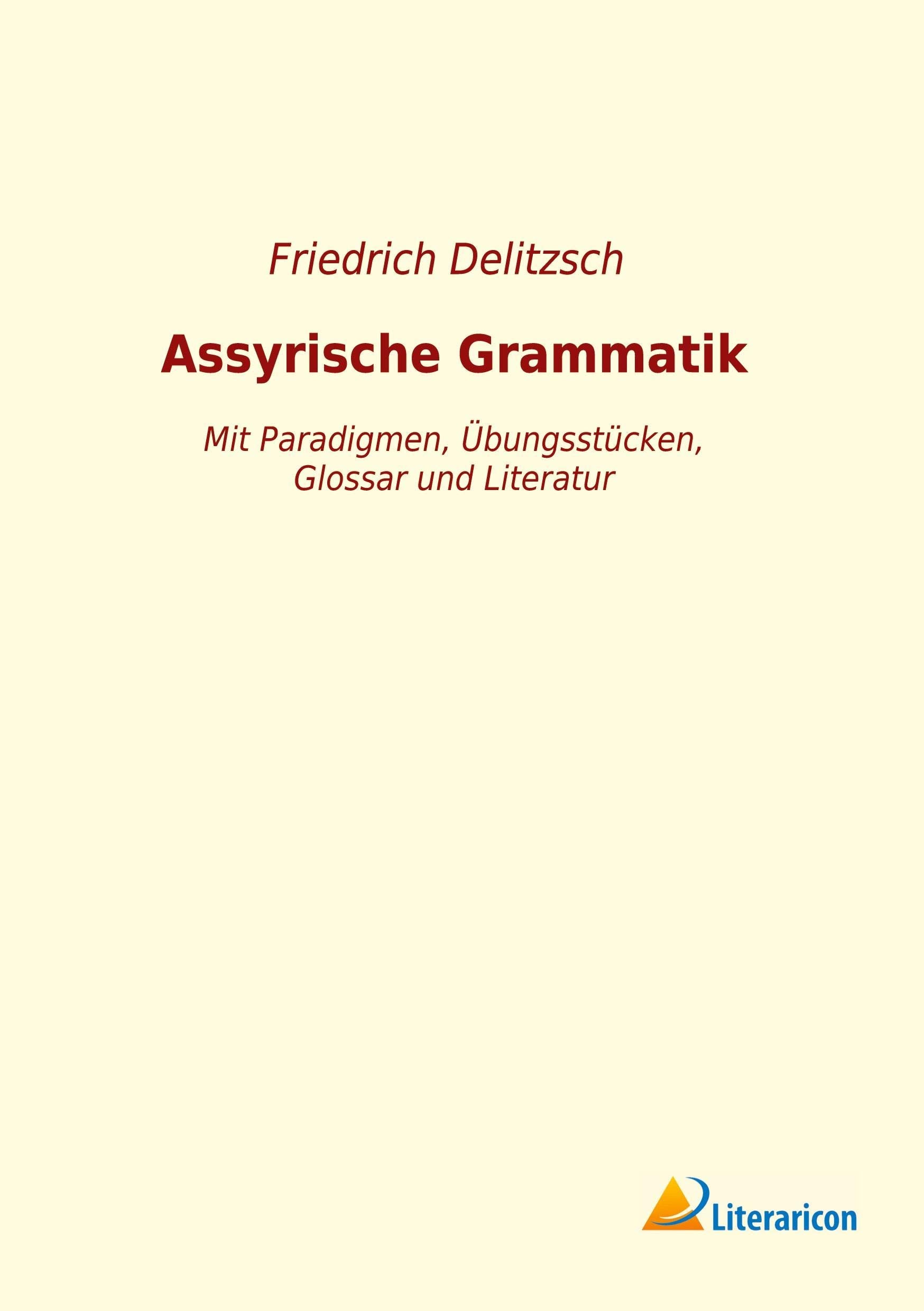 Assyrische Grammatik: Mit Paradigmen, Übungsstücken, Glossar und Literatur Books