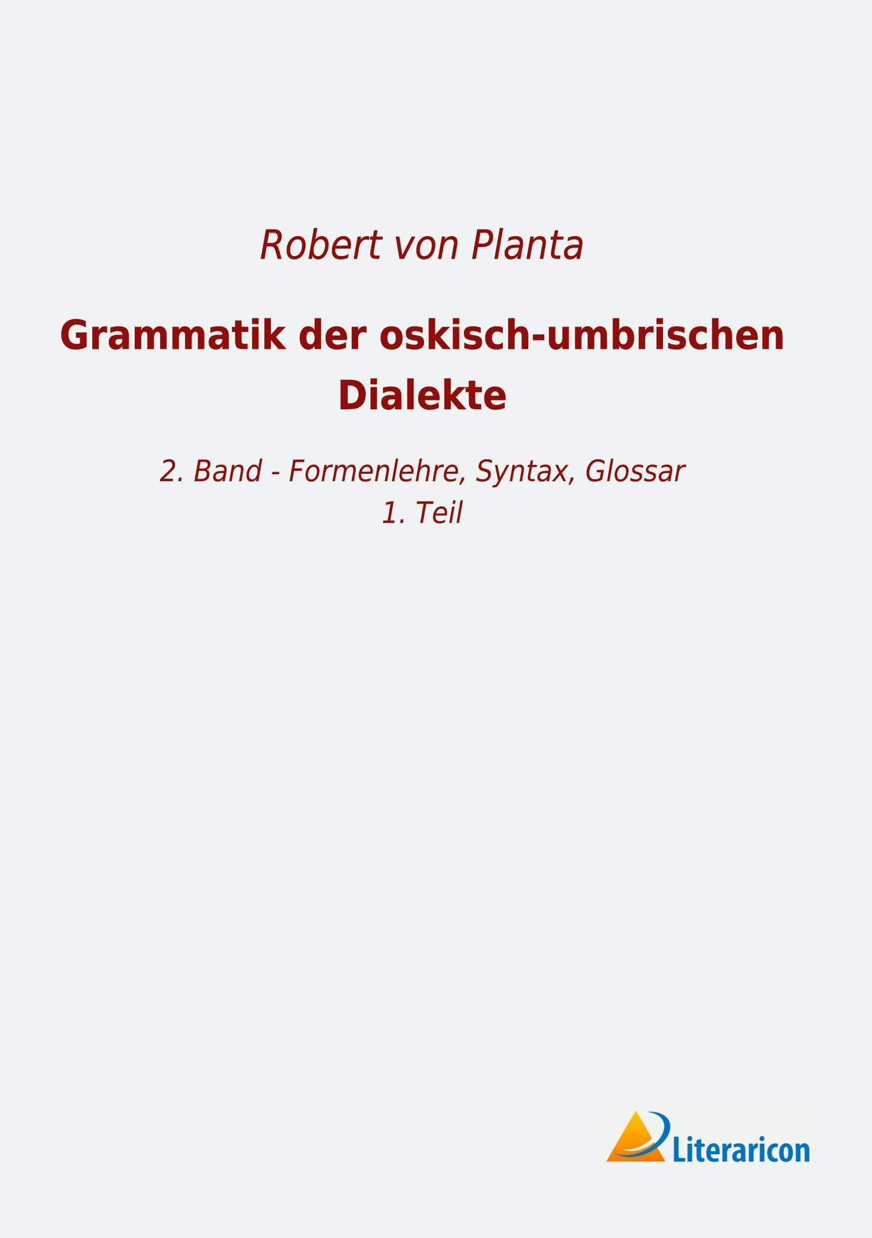 Grammatik der oskisch-umbrischen Dialekte: 2. Band - Formenlehre, Syntax, Glossar, 1. Teil Books