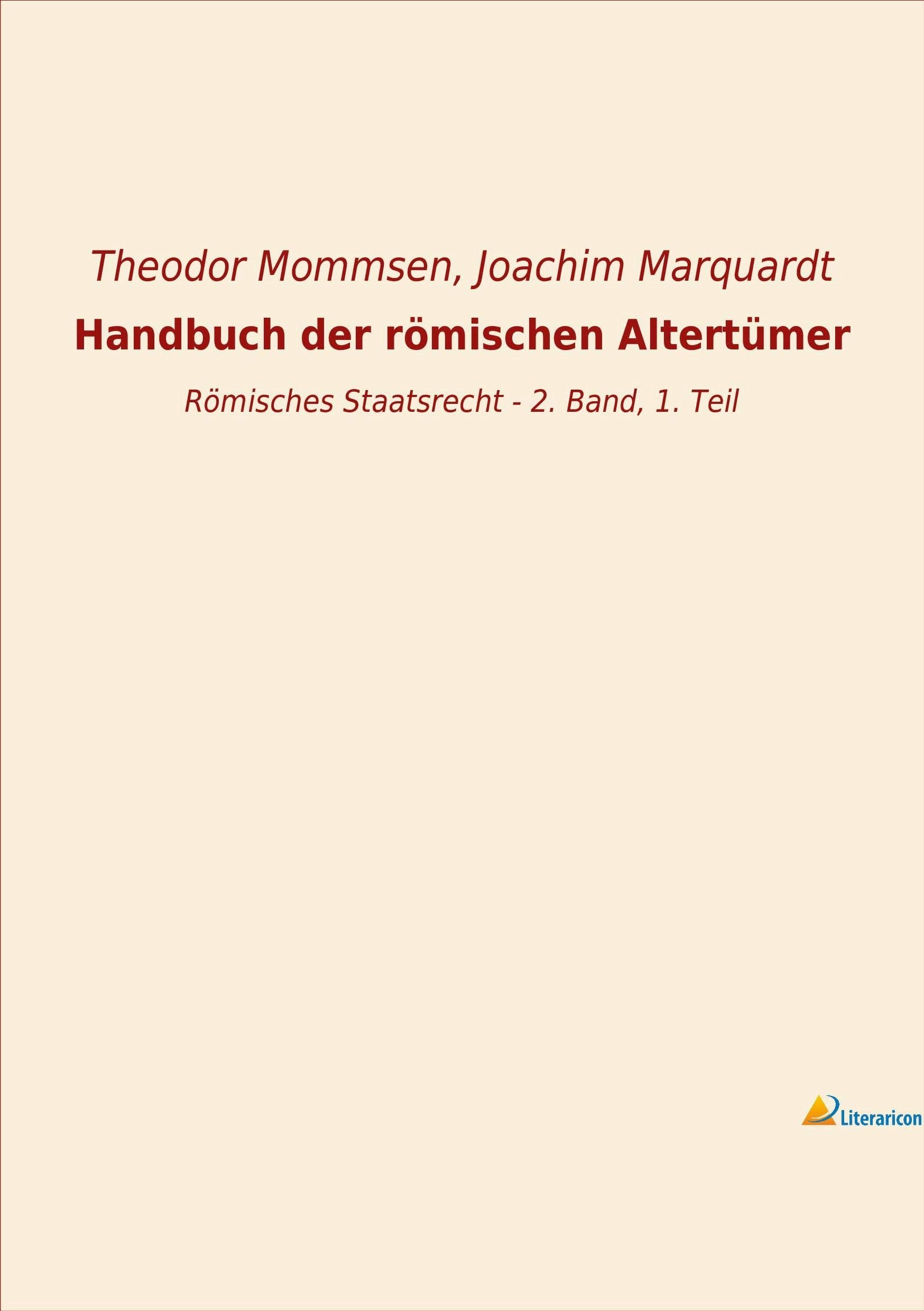 Handbuch der römischen Altertümer: Römisches Staatsrecht - 2. Band, 1. Teil Law