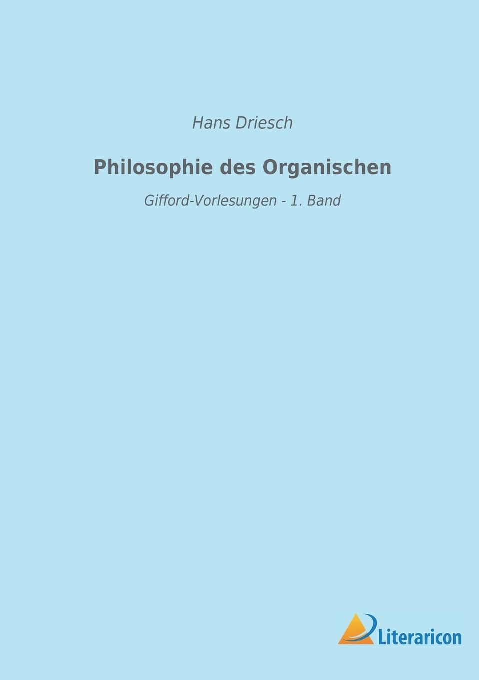 Philosophie des Organischen: Gifford-Vorlesungen - 1. Band Philosophy