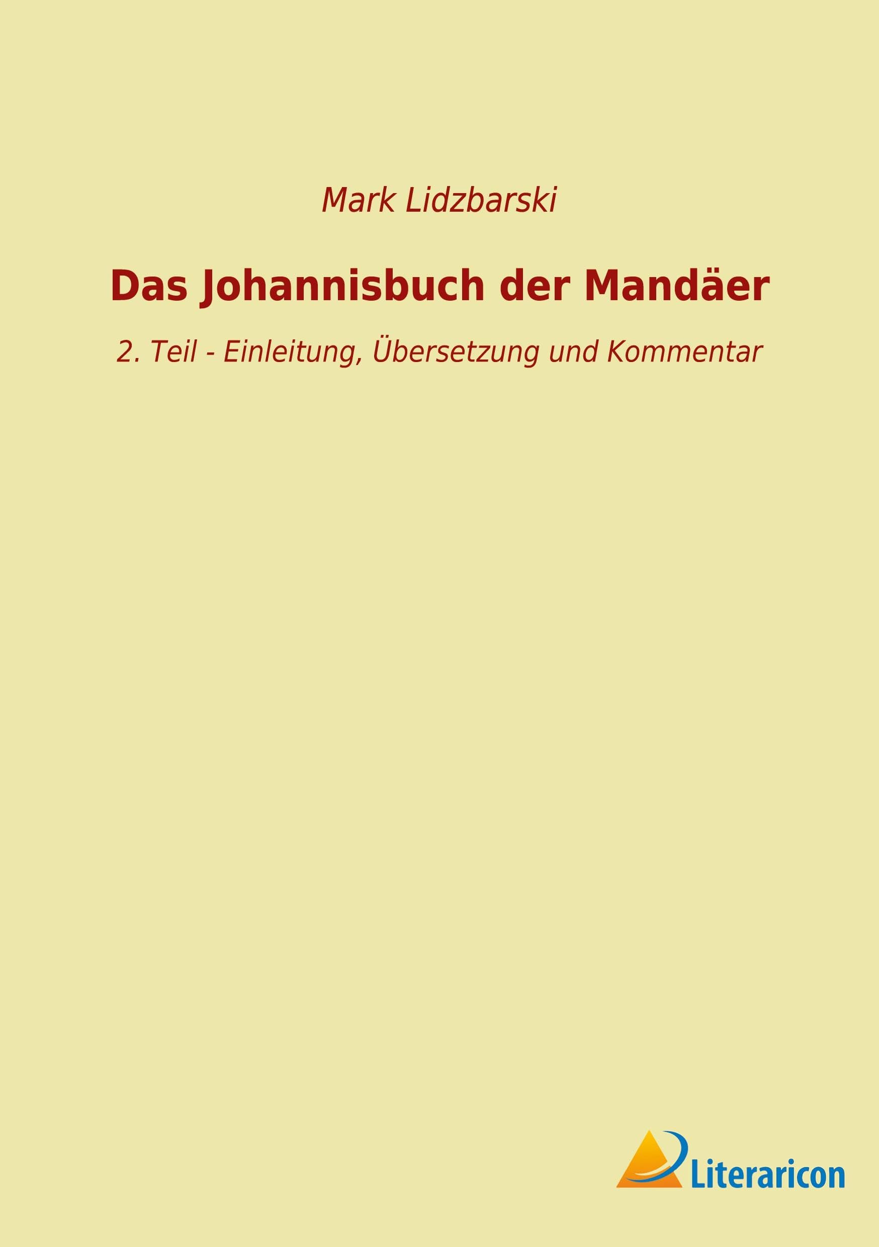 Das Johannisbuch der Mandäer: 2. Teil - Einleitung, Übersetzung und Kommentar Religion & Esotericism
