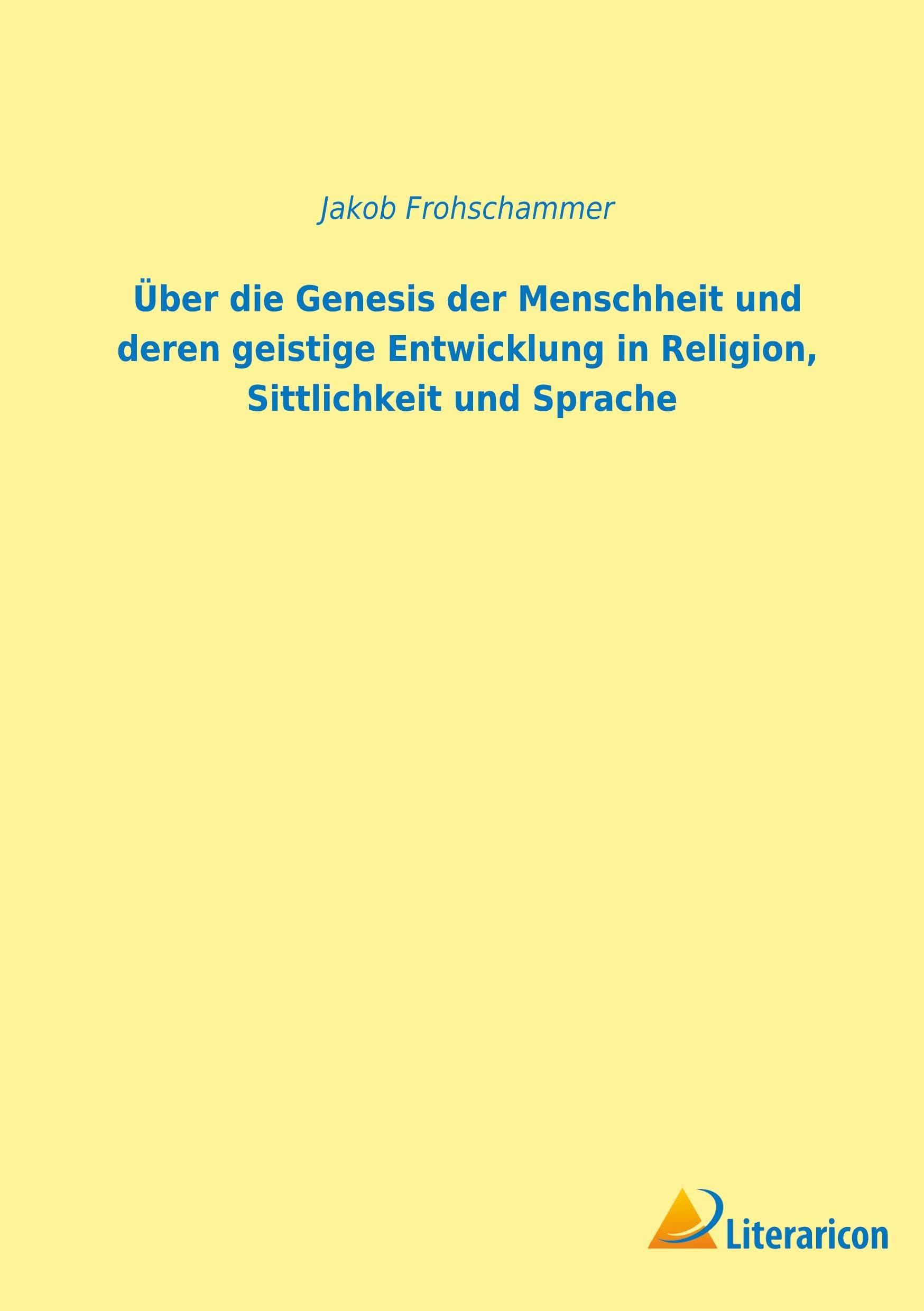 Über die Genesis der Menschheit und deren geistige Entwicklung in Religion, Sittlichkeit und Sprache Philosophy