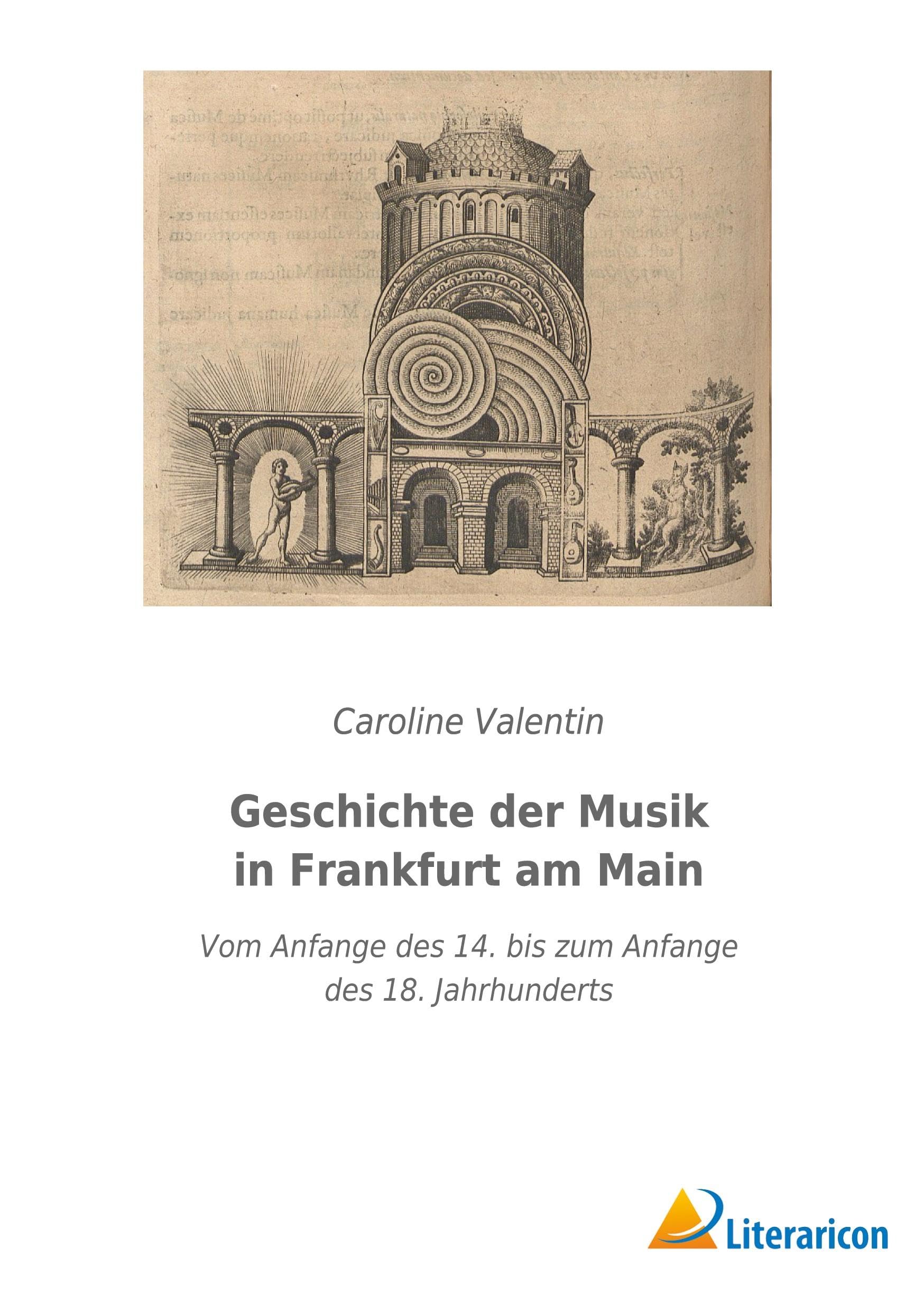 Geschichte der Musik in Frankfurt am Main: Vom Anfange des 14. bis zum Anfange des 18. Jahrhunderts Arts & Music