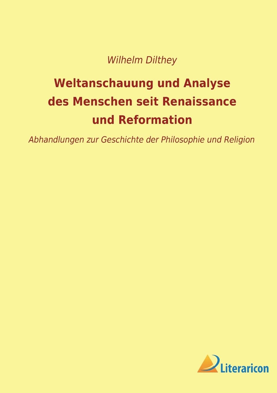 Weltanschauung und Analyse des Menschen seit Renaissance und Reformation: Abhandlungen zur Geschichte der Philosophie und Religion Philosophy