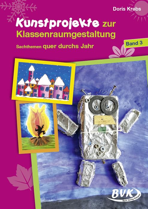 Kunstprojekte zur Klassenraumgestaltung: Band 3: Sachthemen quer durchs Jahr Professional & Reference Books