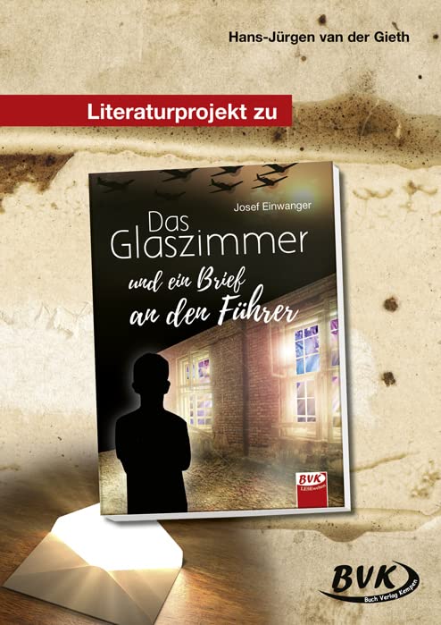 Literaturprojekt zu Das Glaszimmer und ein Brief an den Führer (Literaturprojekte) Study Guides