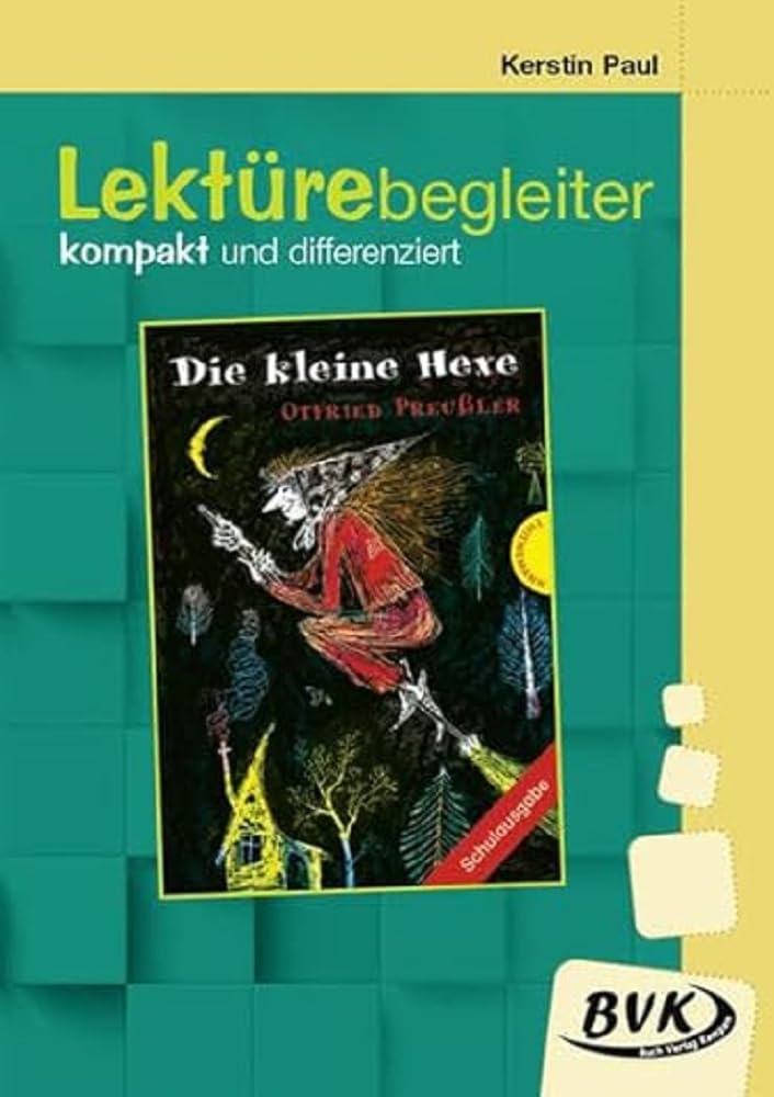 Lektürebegleiter – kompakt und differenziert: Die kleine Hexe | Lesebegleitmaterial zur Klassenlektüre (Literaturprojekte) Study Guides