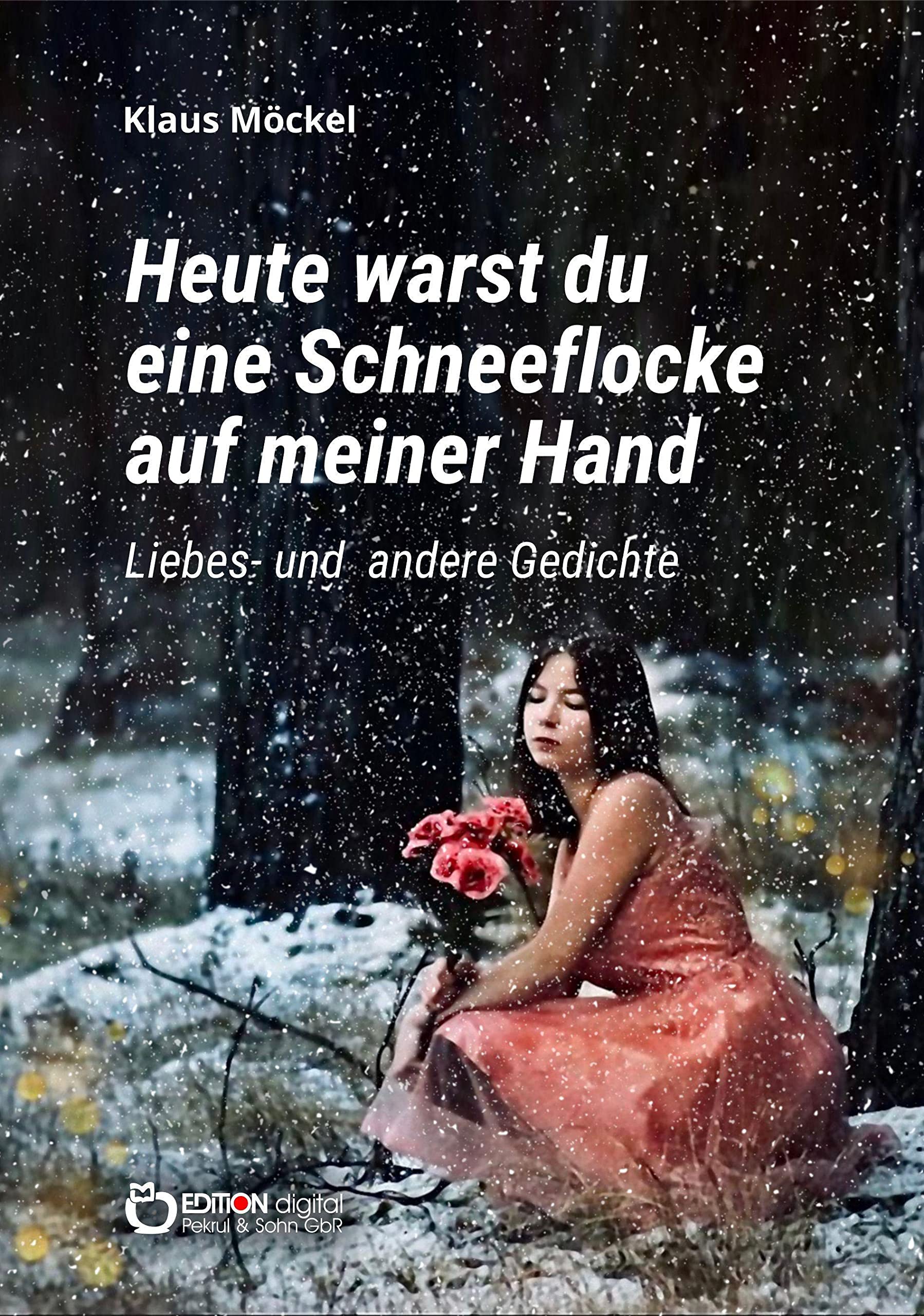 Heute warst du eine Schneeflocke auf meiner Hand: Liebes- und andere Gedichte Humour & Satire