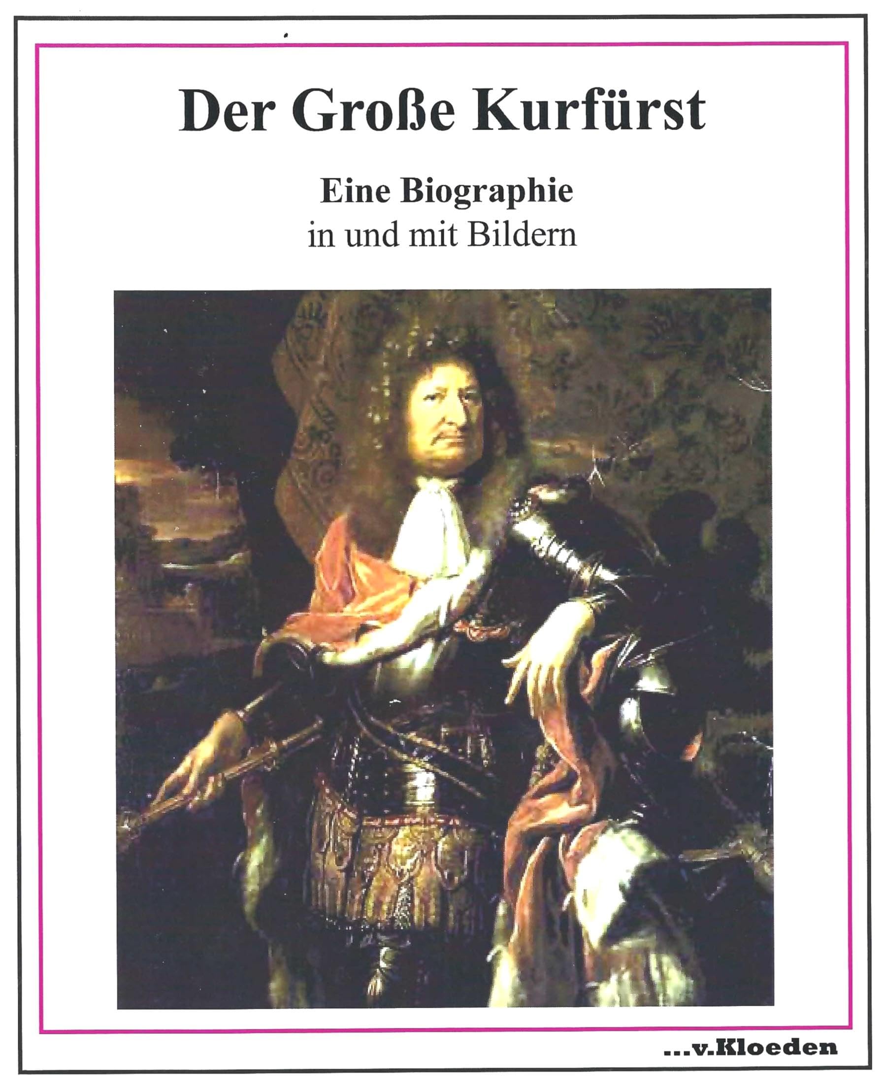 Der Große Kurfürst: Eine Biographie in und mit Bildern Memories