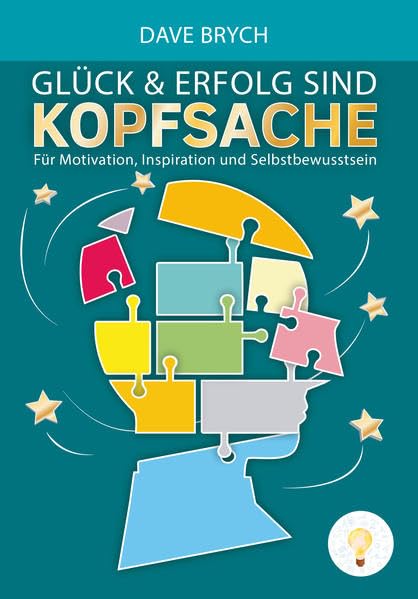 Glück und Erfolg sind Kopfsache: Für Motivation, Inspiration und Selbstbewusstsein Business, Finance & Career