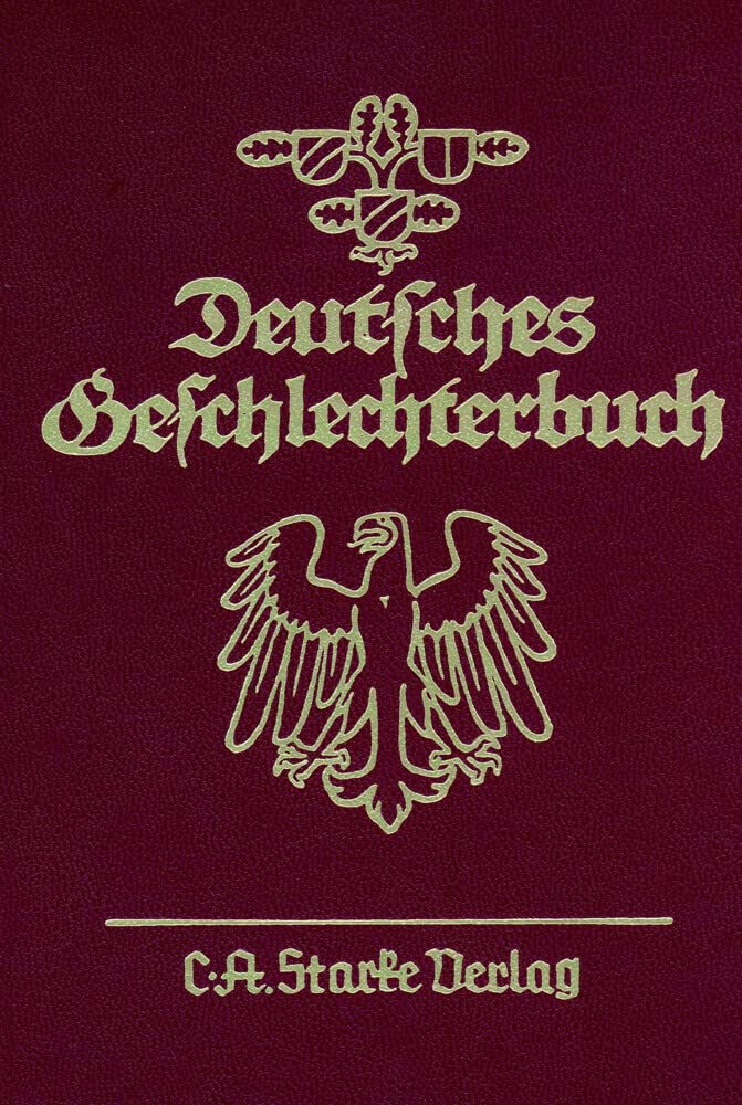 Deutsches Geschlechterbuch. Genealogisches Handbuch bürgerlicher... / Deutsches Geschlechterbuch. Genealogisches Handbuch bürgerlicher... (Deutsches ... Geschlechter. Neue Folge) Social Sciences