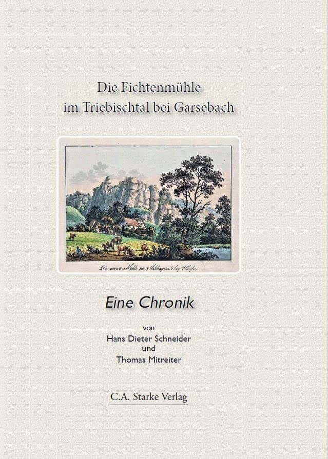 Die Fichtenmühle im Triebischtal bei Garsebach: Eine Chronik Reference Books