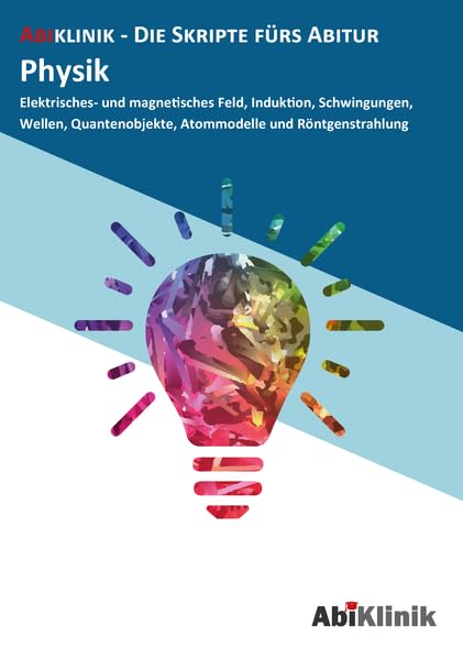 "Abiklinik Lernskript Abiturvorbereitung Physik: Effektiv lernen für das Physik Abitur Hessen | Abi schaffen ohne Nachhilfeunterricht | Alle Physik ... " (AbiKlinik - die Skripte fürs Abitur) Study Guides