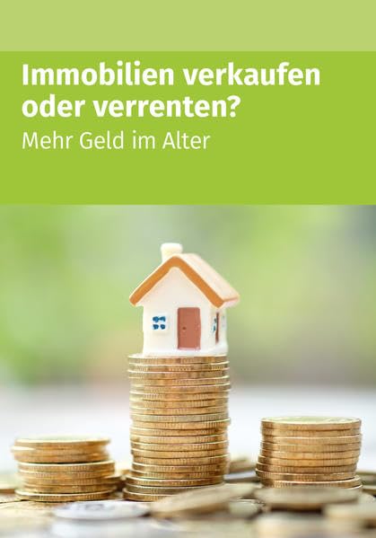 Immobilien verkaufen oder verrenten (1. Auflage) Business, Finance & Career