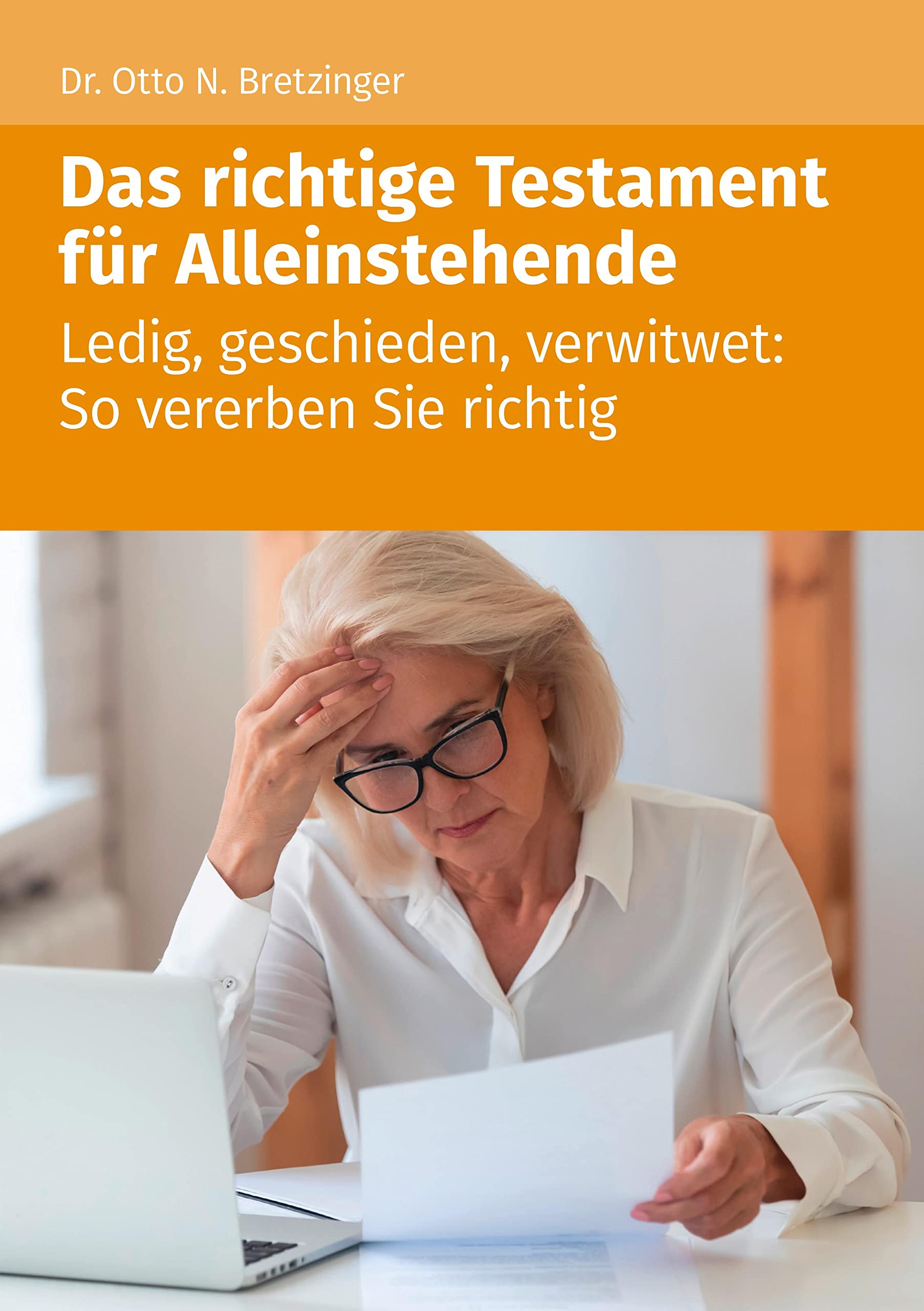 Das richtige Testament für Alleinstehende: Ledig, geschieden, verwitwet: So vererben Sie richtig Law