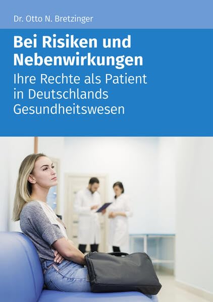 Bei Risiken und Nebenwirkungen: Ihre Rechte als Patient in Deutschlands Gesundheitswesen Medicine