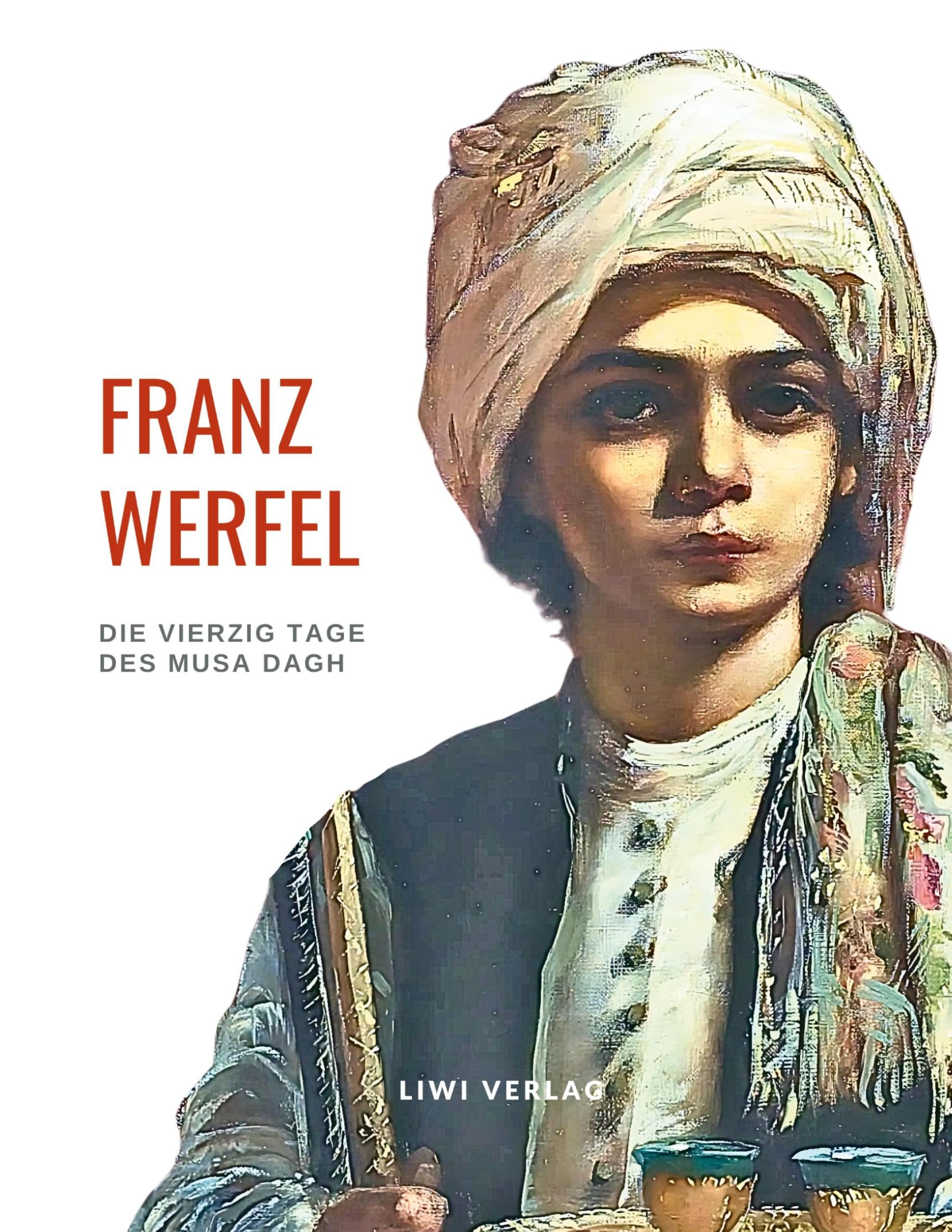 Franz Werfel: Die vierzig Tage des Musa Dagh. Vollständige Neuausgabe.: Historischer Roman über den Völkermord an den Armeniern. Contemporary literature Books