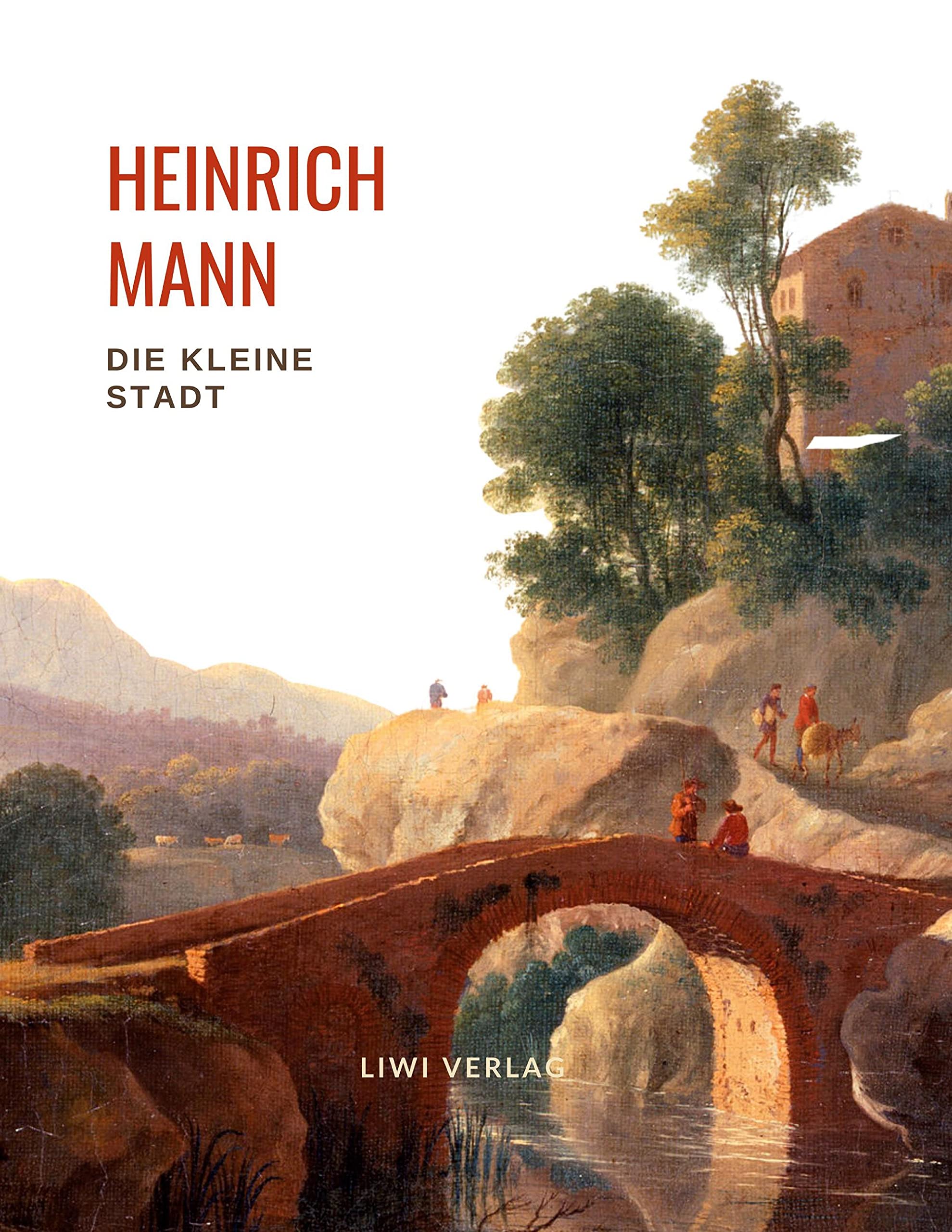 Heinrich Mann: Die kleine Stadt. Vollständige Neuausgabe Classics