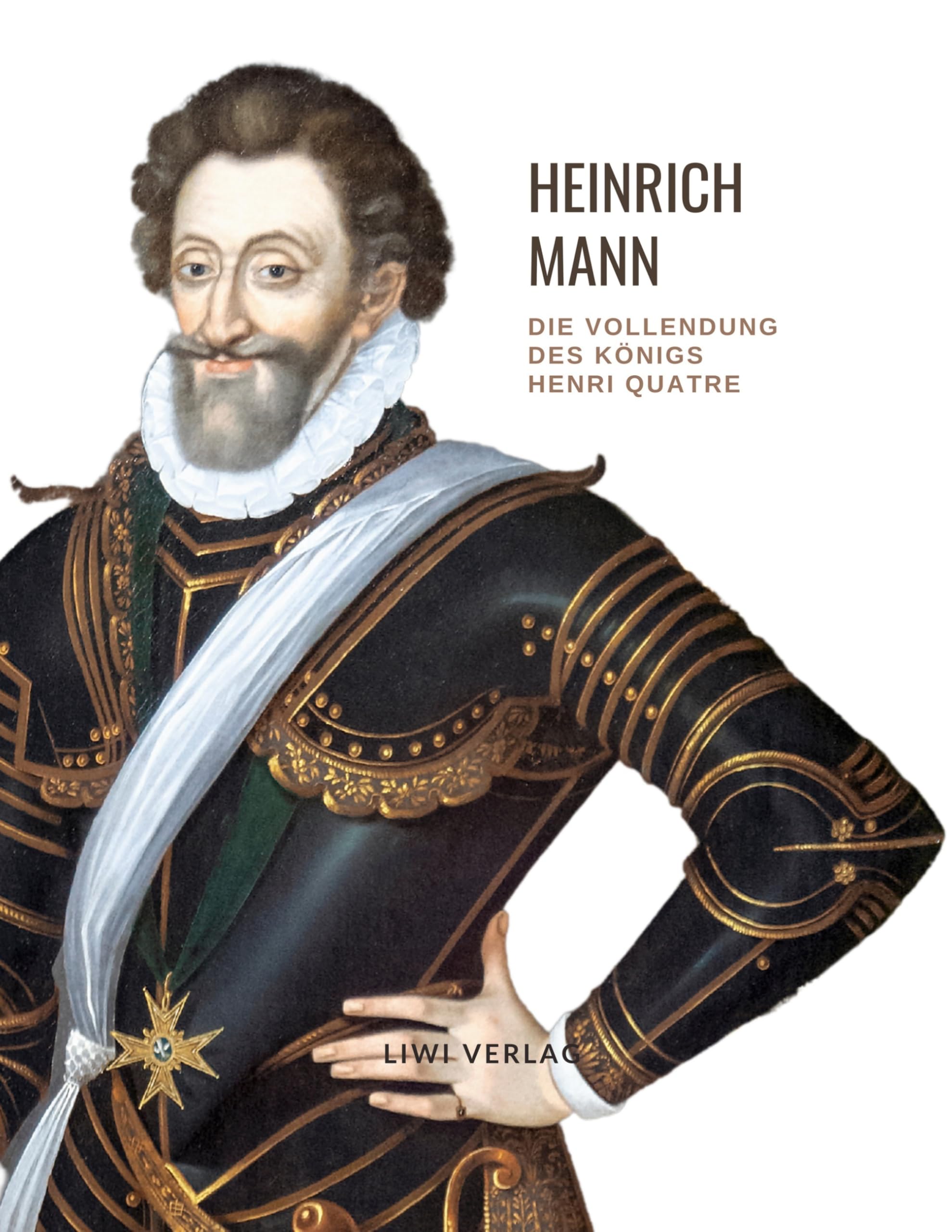 Heinrich Mann: Die Vollendung des Königs Henri Quatre. Vollständige Neuausgabe Classics