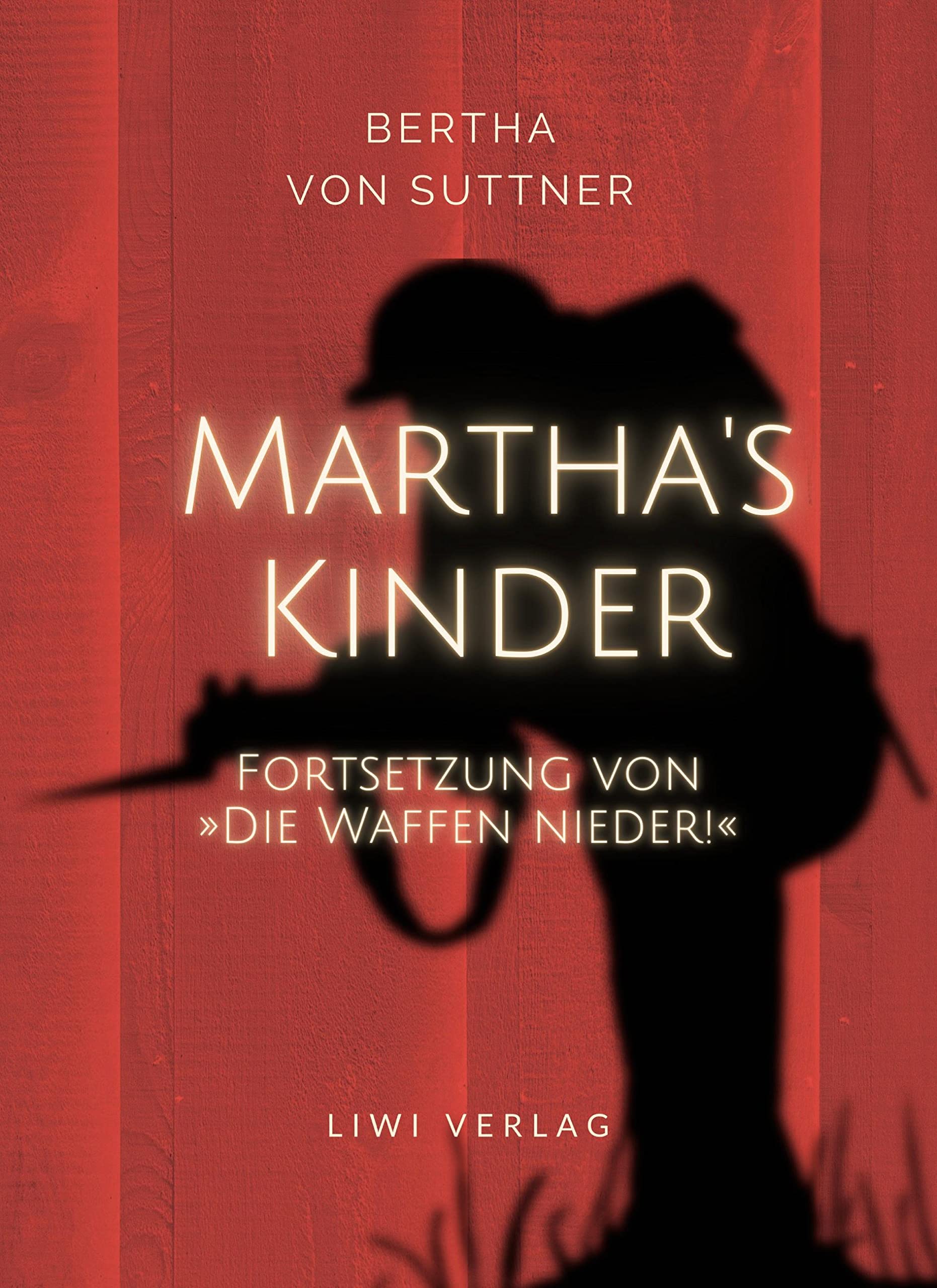 Bertha von Suttner: Martha's Kinder. Fortsetzung von: 'Die Waffen nieder!' Vollständige Neuausgabe Classics