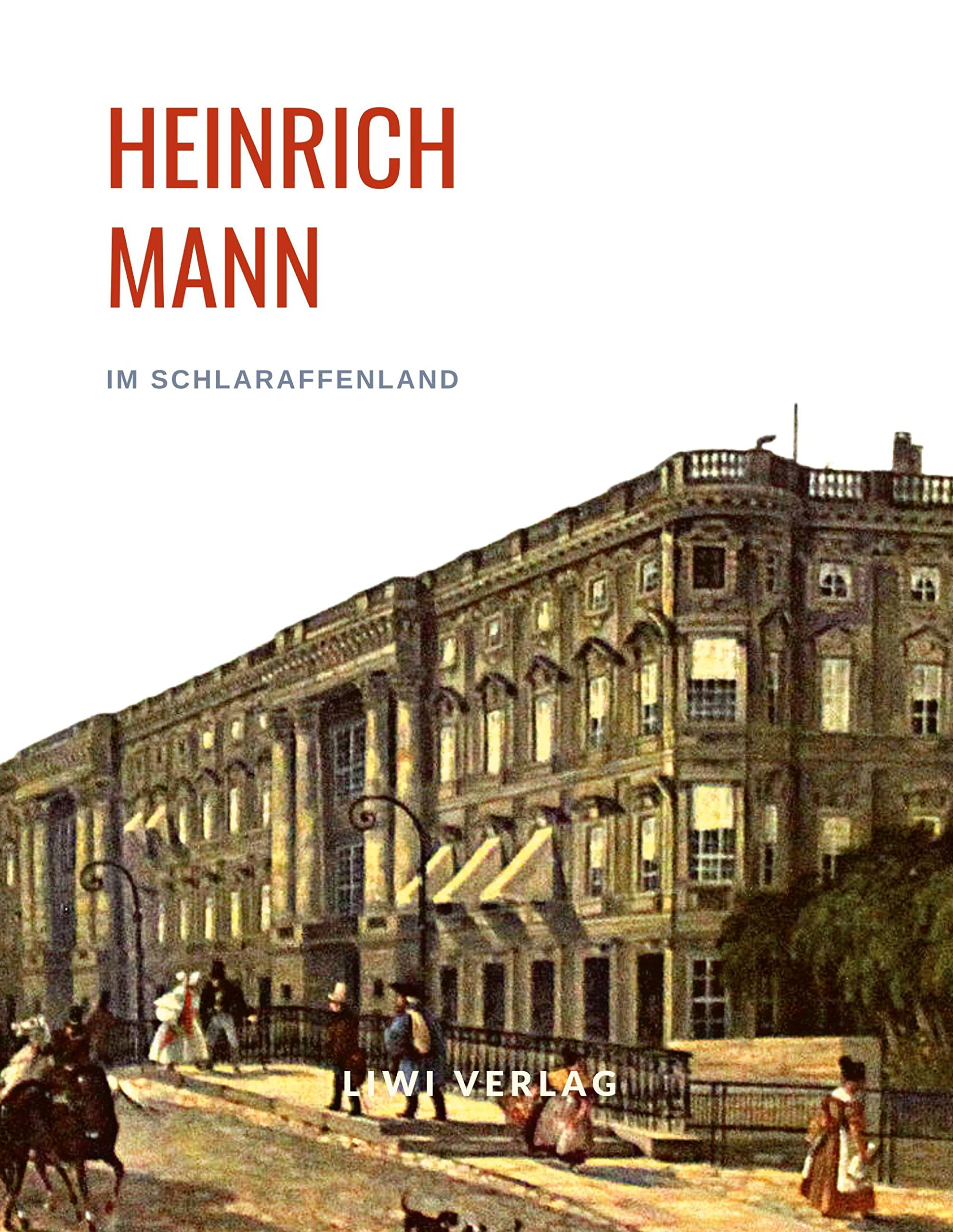 Heinrich Mann: Im Schlaraffenland. Vollständige Neuausgabe Classics