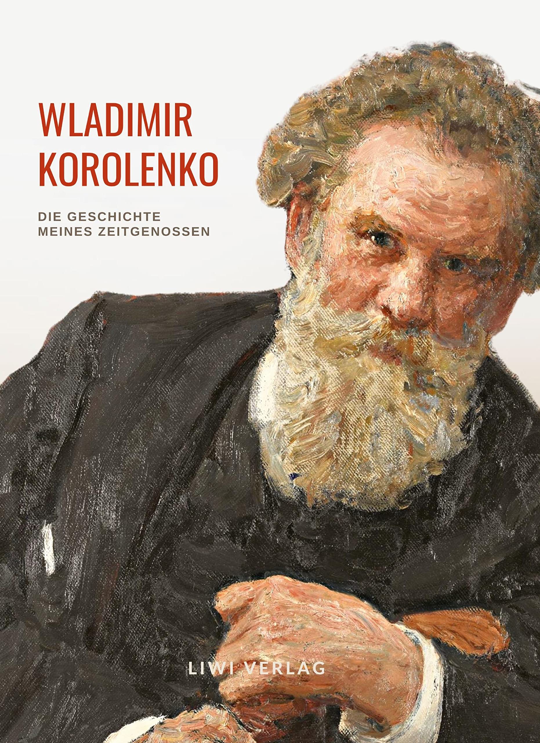 Wladimir Korolenko: Die Geschichte meines Zeitgenossen. Vollständige Neuausgabe.: Beide Teile in einem Band. Übersetzt und mit einer Einleitung versehen von Rosa Luxemburg Personalities Books