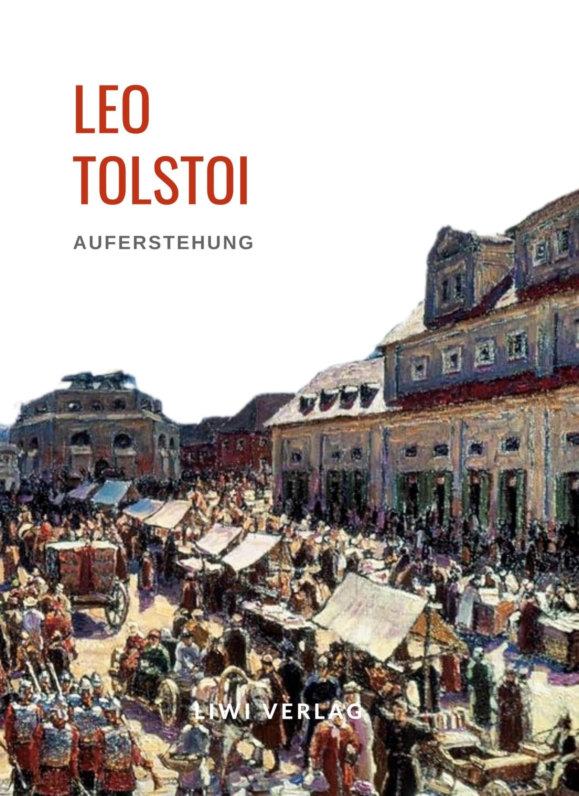 Leo Tolstoi: Auferstehung. Vollständige Neuausgabe Classics