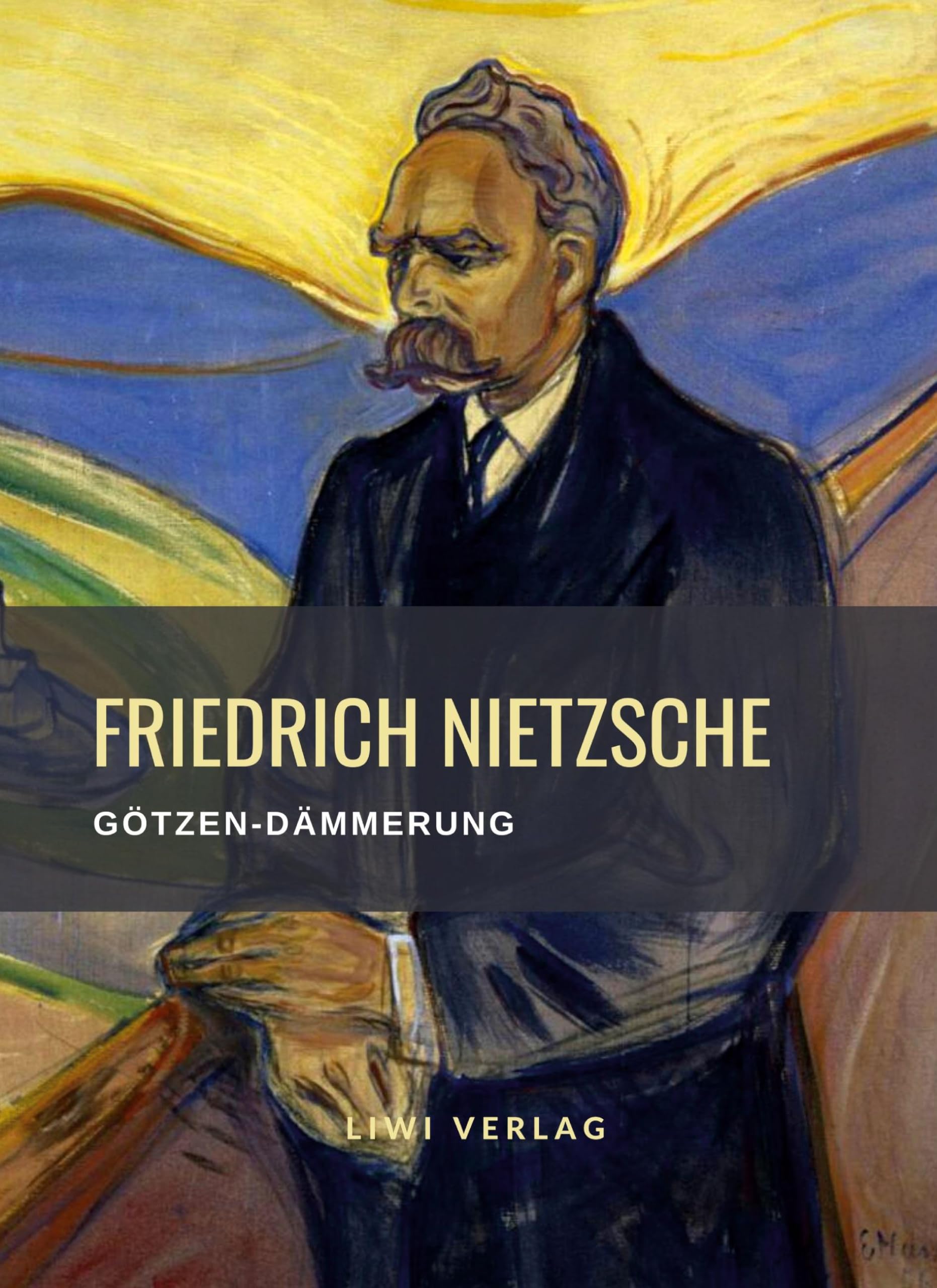 Friedrich Nietzsche: Götzen-Dämmerung. Vollständige Neuausgabe: oder "Wie man mit dem Hammer philosophirt" Philosophy