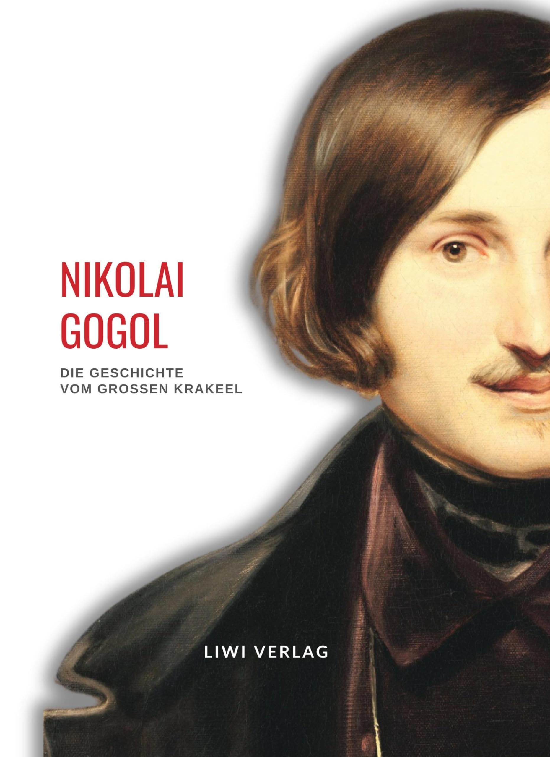 Nikolai Gogol: Die Geschichte vom großen Krakeel zwischen Iwan Iwanowitsch und Iwan Nikiforowitsch. Vollständige Neuausgabe Classics